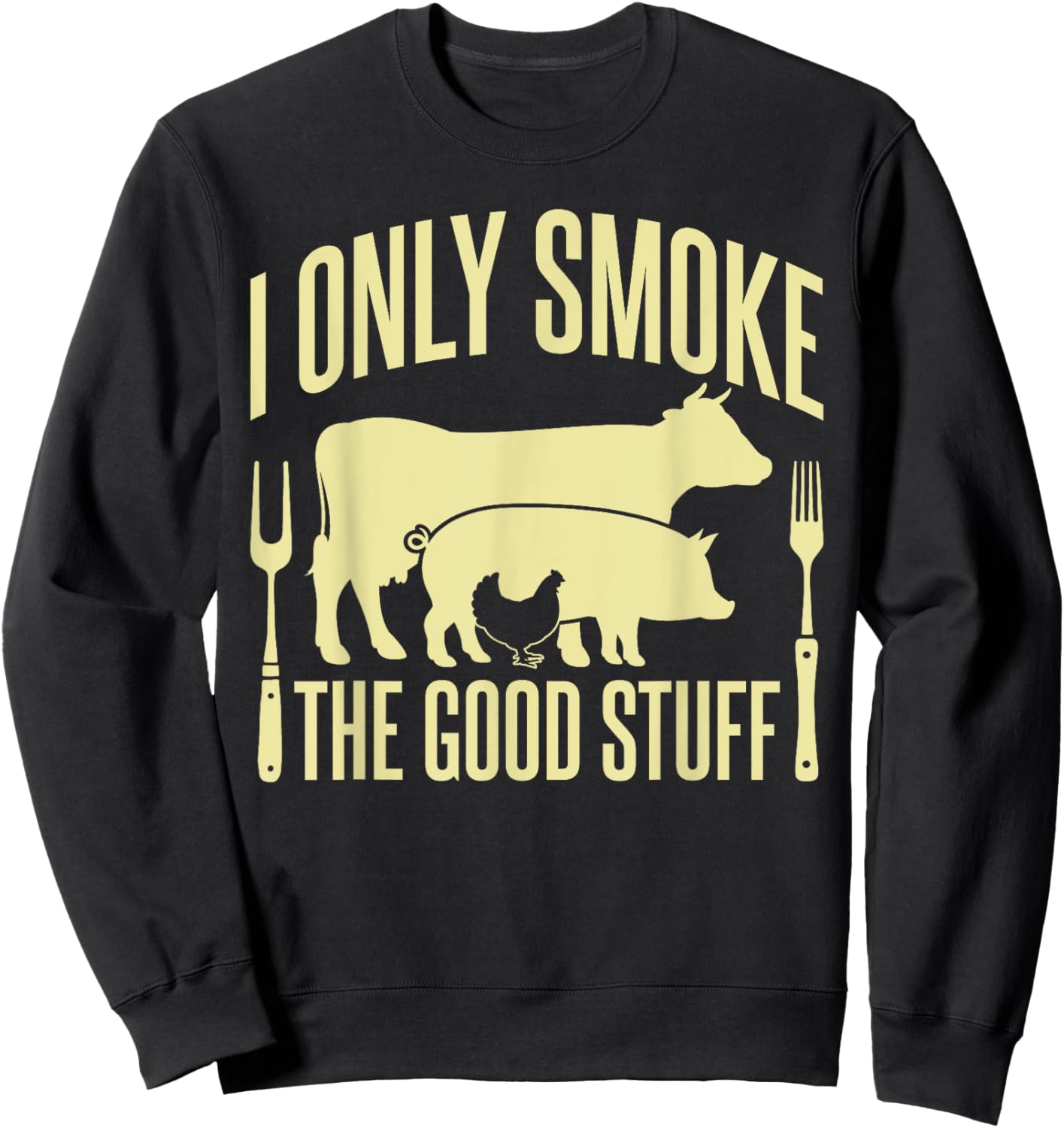 I Only Smoke The Good Stuff BBQ Barbeque Grilling Pitmaster Sweatshirt - Sweatshirt | Black