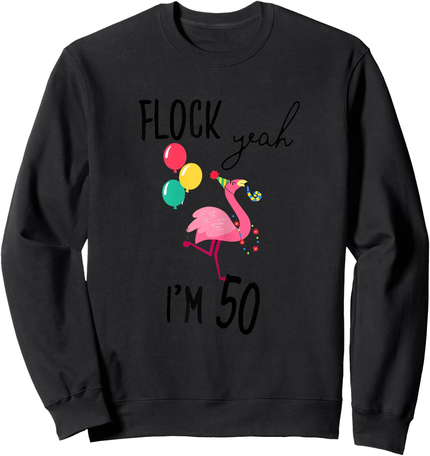 Flock Yeah I'M 50 Flamingo Birthday Fiftieth 50th Fifty Girl Sweatshirt - Sweatshirt | Black