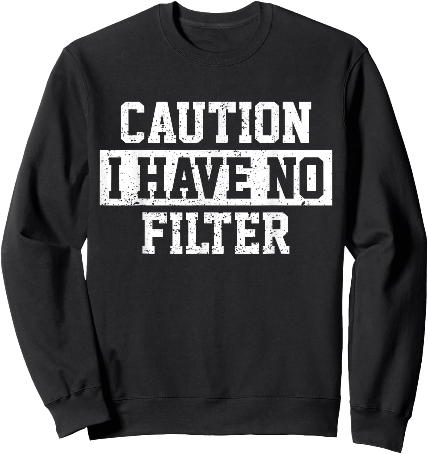 I Have No Filter Funny Sweatshirt - Sweatshirt | Black