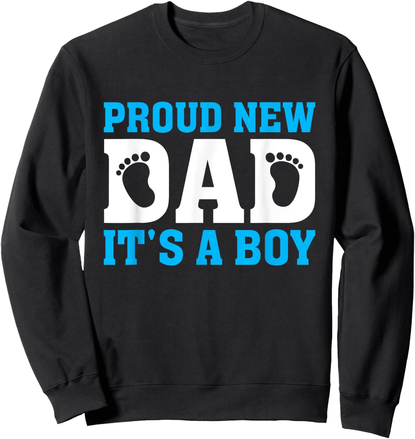 Proud New Dad It's a Boy Promoted to Daddy Baby Boy Sweatshirt - Sweatshirt | Black