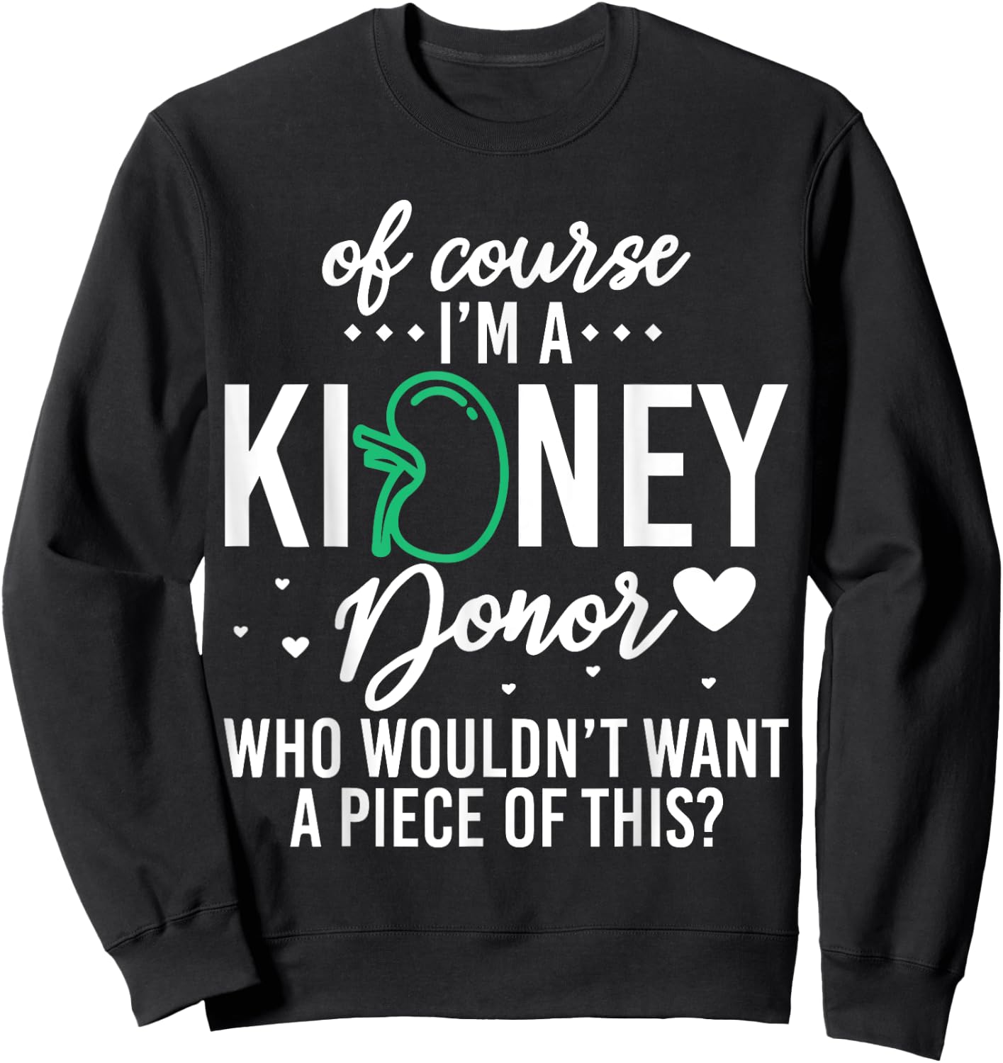 Of Course Kidney Donor Who Wouldn't Want A Piece Of This Sweatshirt - Sweatshirt | Black