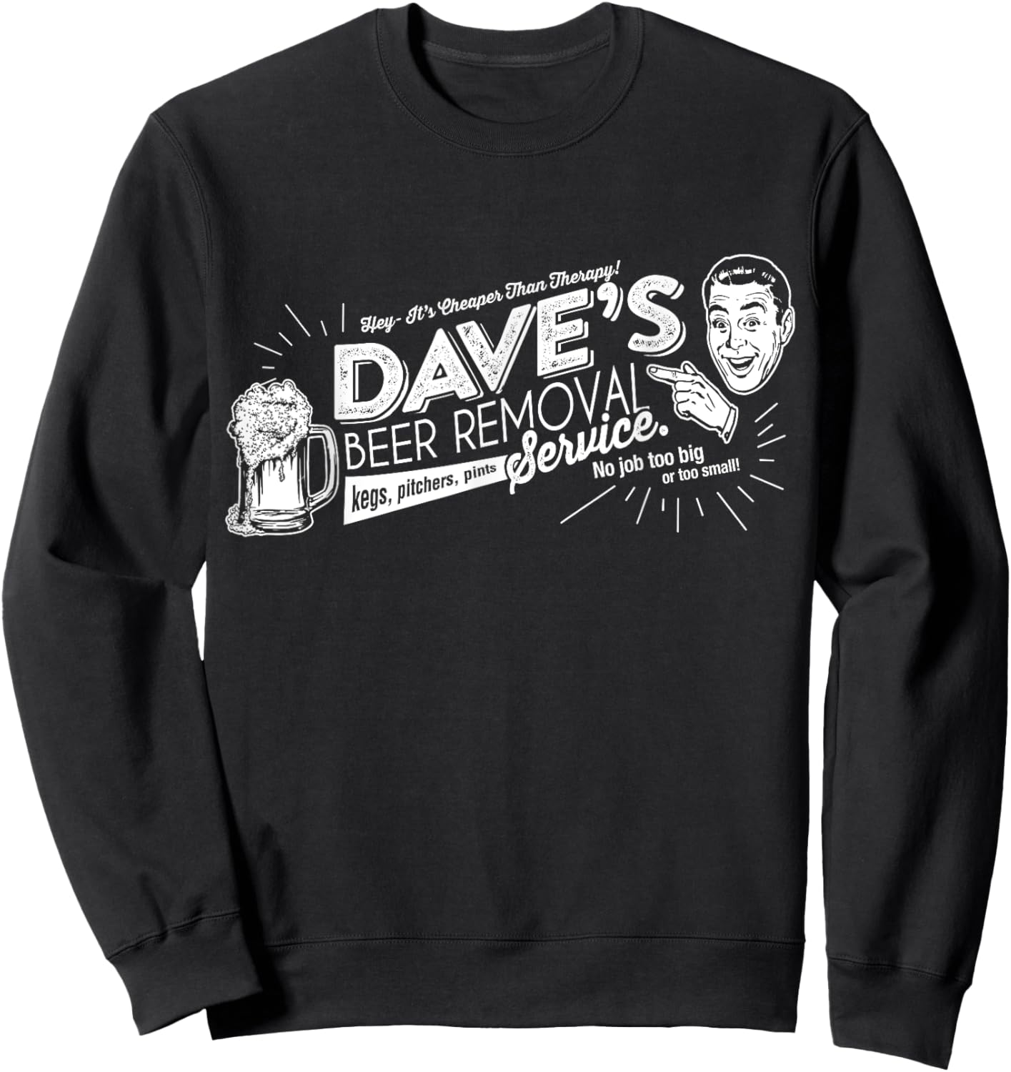 Dave's Beer Removal Service Funny Fathers Day or Birthday Sweatshirt - Sweatshirt | Black