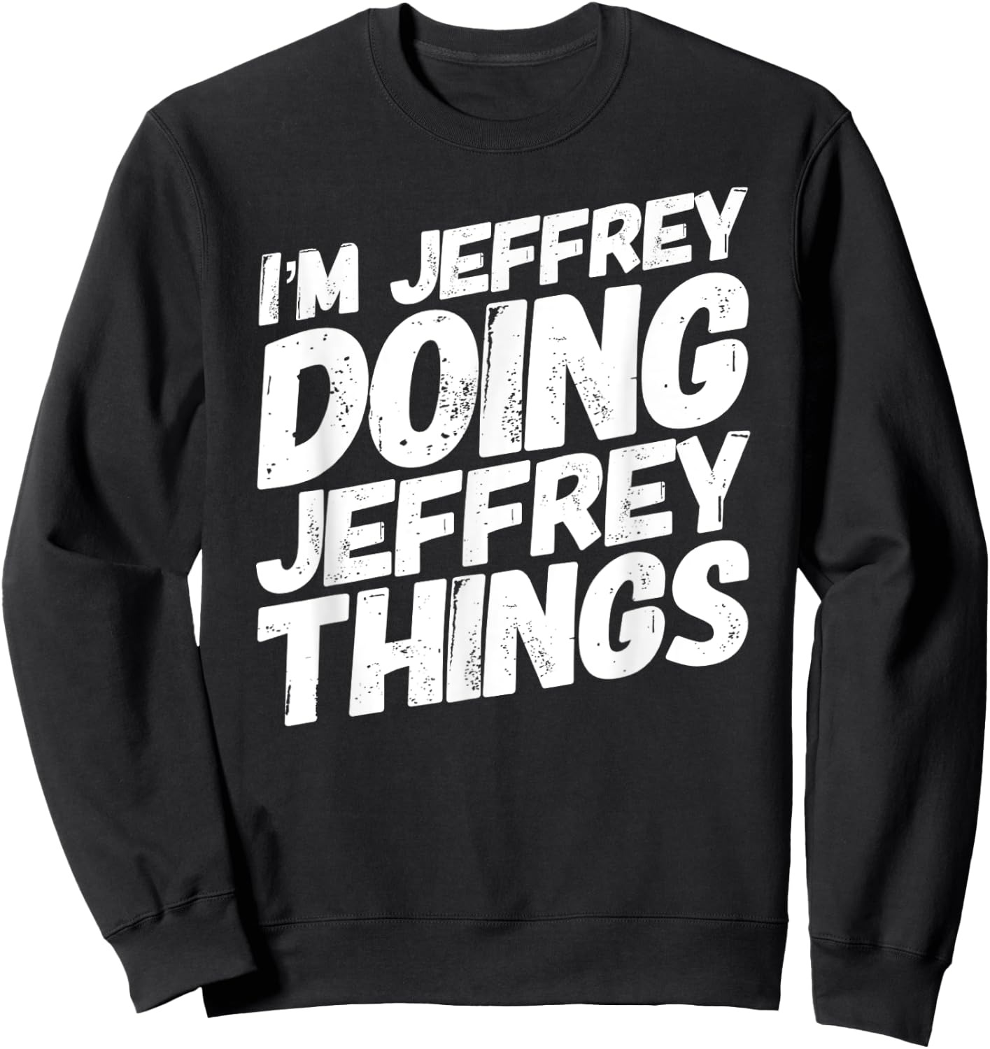 I'M JEFFREY DOING JEFFREY THINGS Personalized JEFFREY Gifts Sweatshirt - Sweatshirt | Black