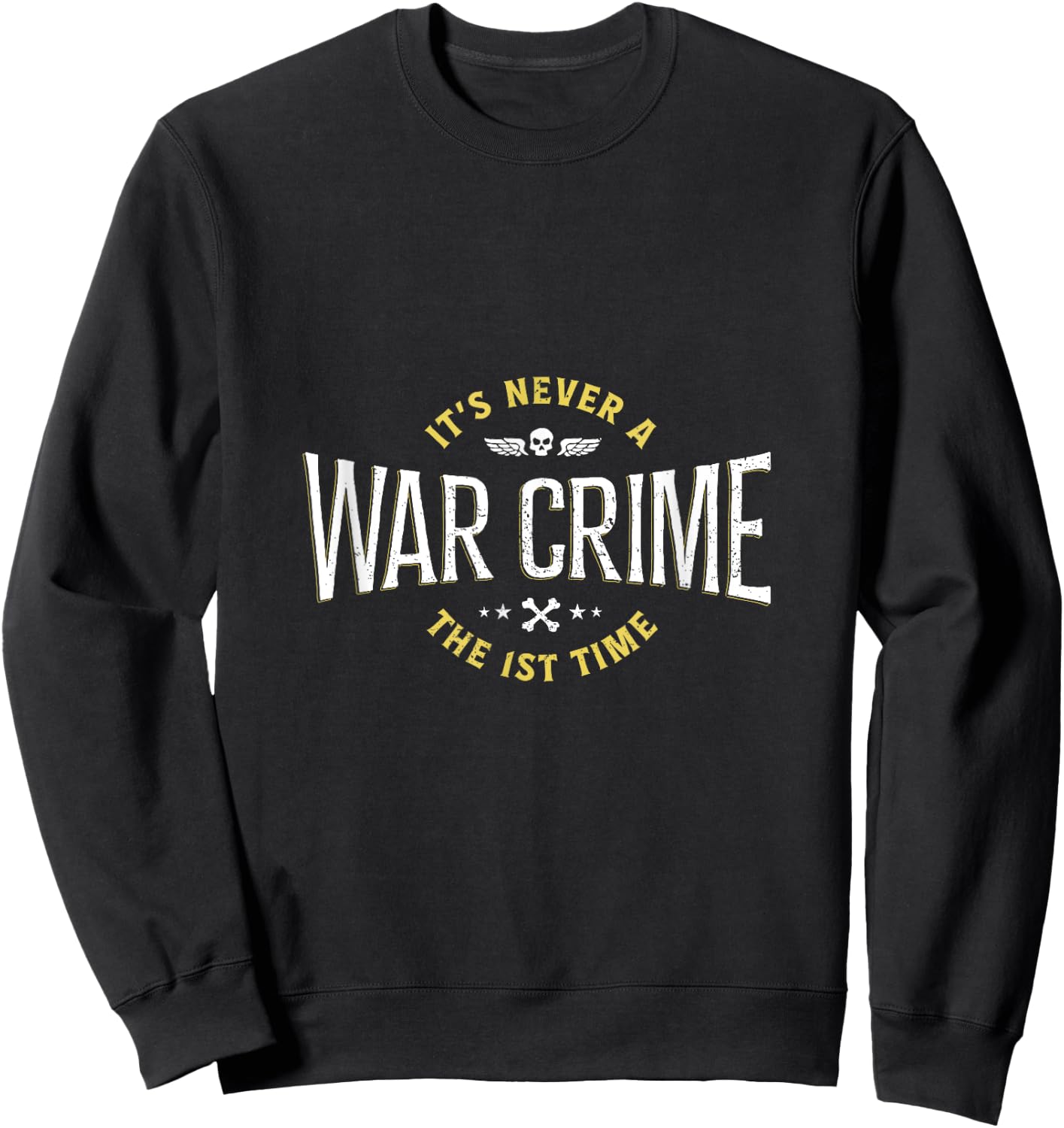 It's Never A War Crime The First Time - Funny Saying Sweatshirt - Sweatshirt | Black
