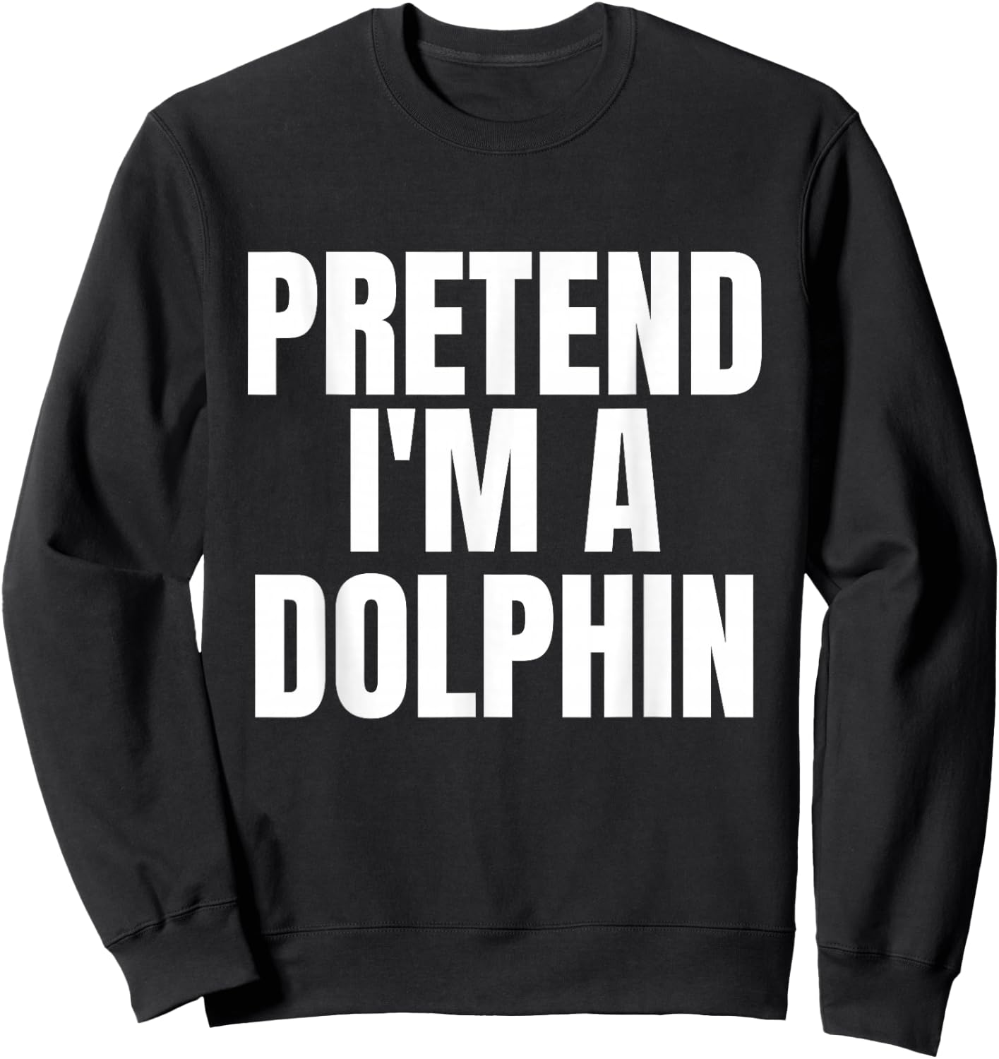 Pretend I'm A Dolphin Funny Lazy Costume Sweatshirt - Sweatshirt | Black