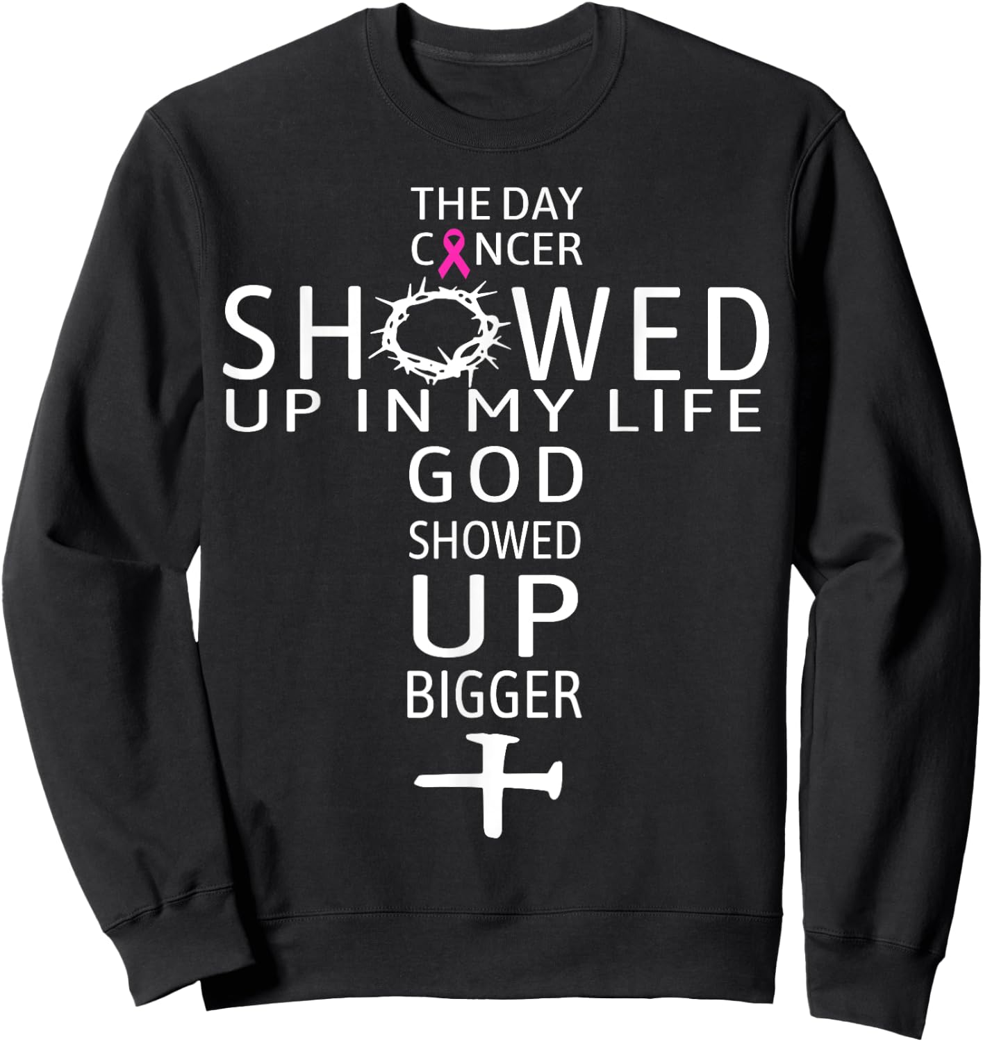 The Day Cancer Showed Up In My Life God Showed Up Bigger Sweatshirt - Sweatshirt | Black