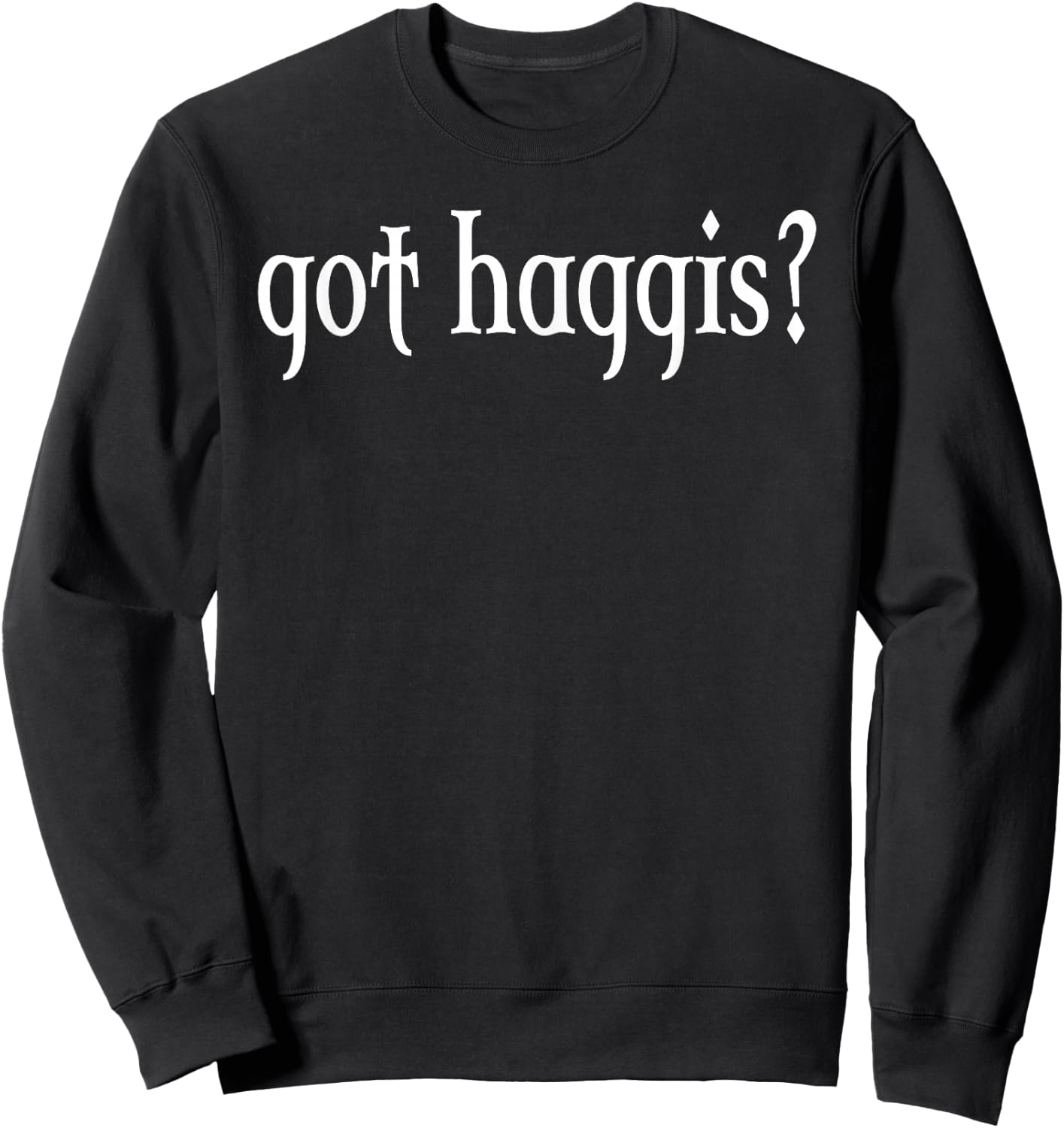 Got Haggis? Sweatshirt - Sweatshirt | Black