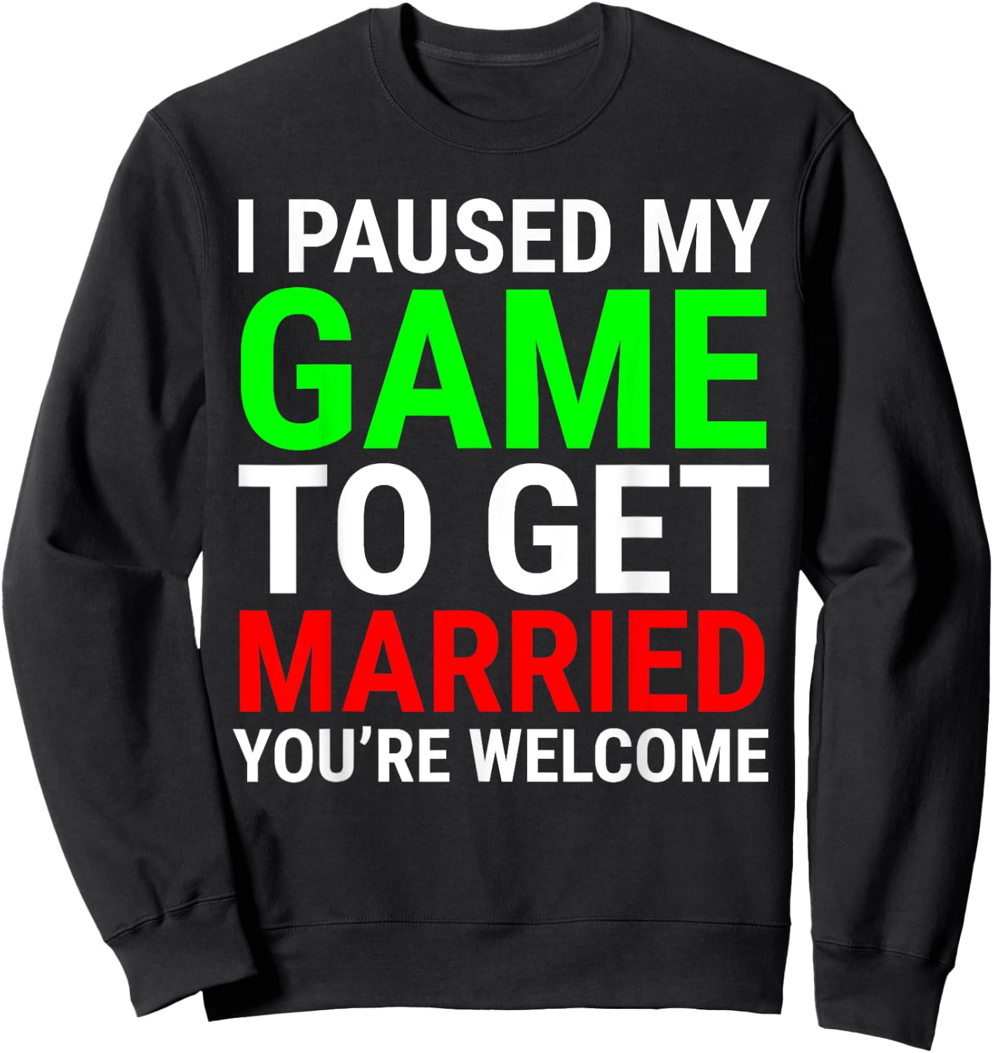 I Paused My Game To Get Married Funny Gamer Husband Wife Sweatshirt - Sweatshirt | Black