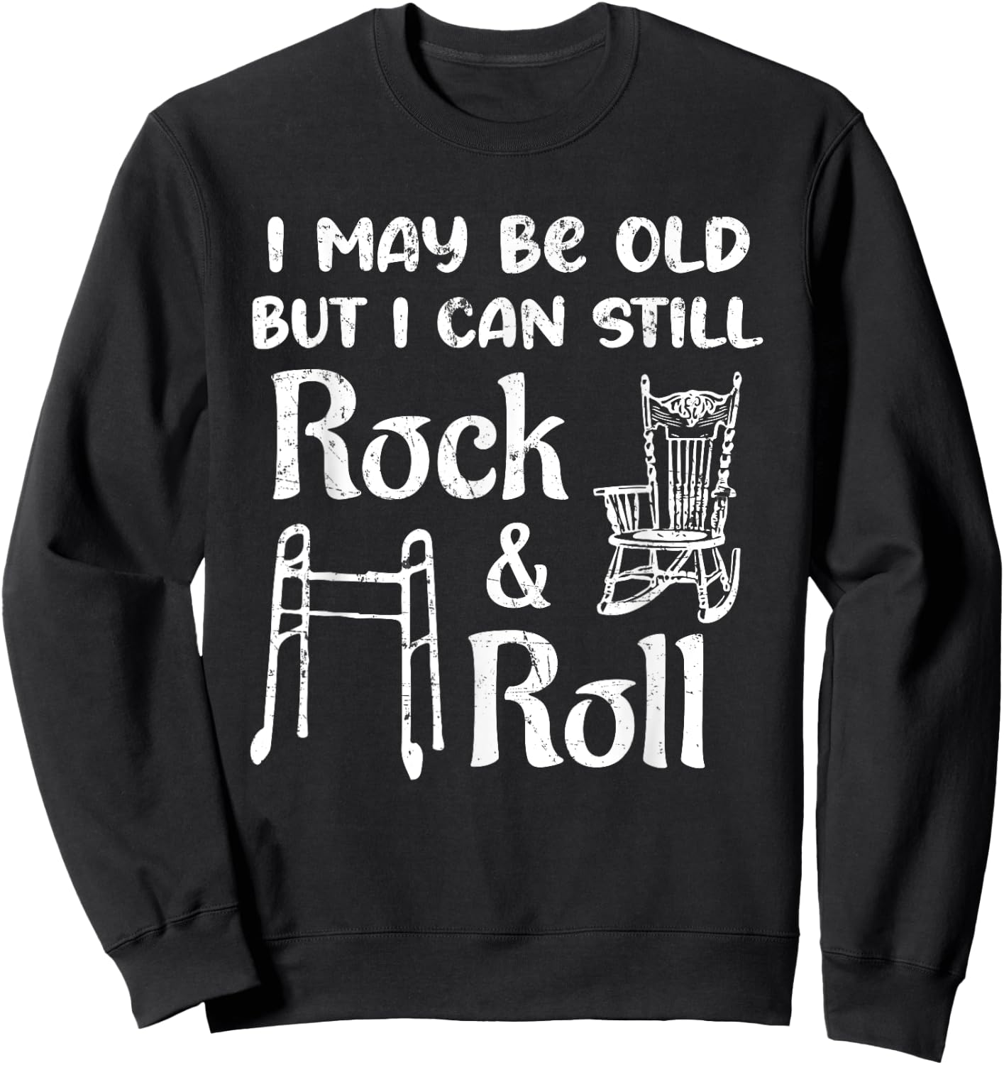 I May Be Old But I Can Still Rock And Roll 60th Birthday Fun Sweatshirt - Sweatshirt | Black