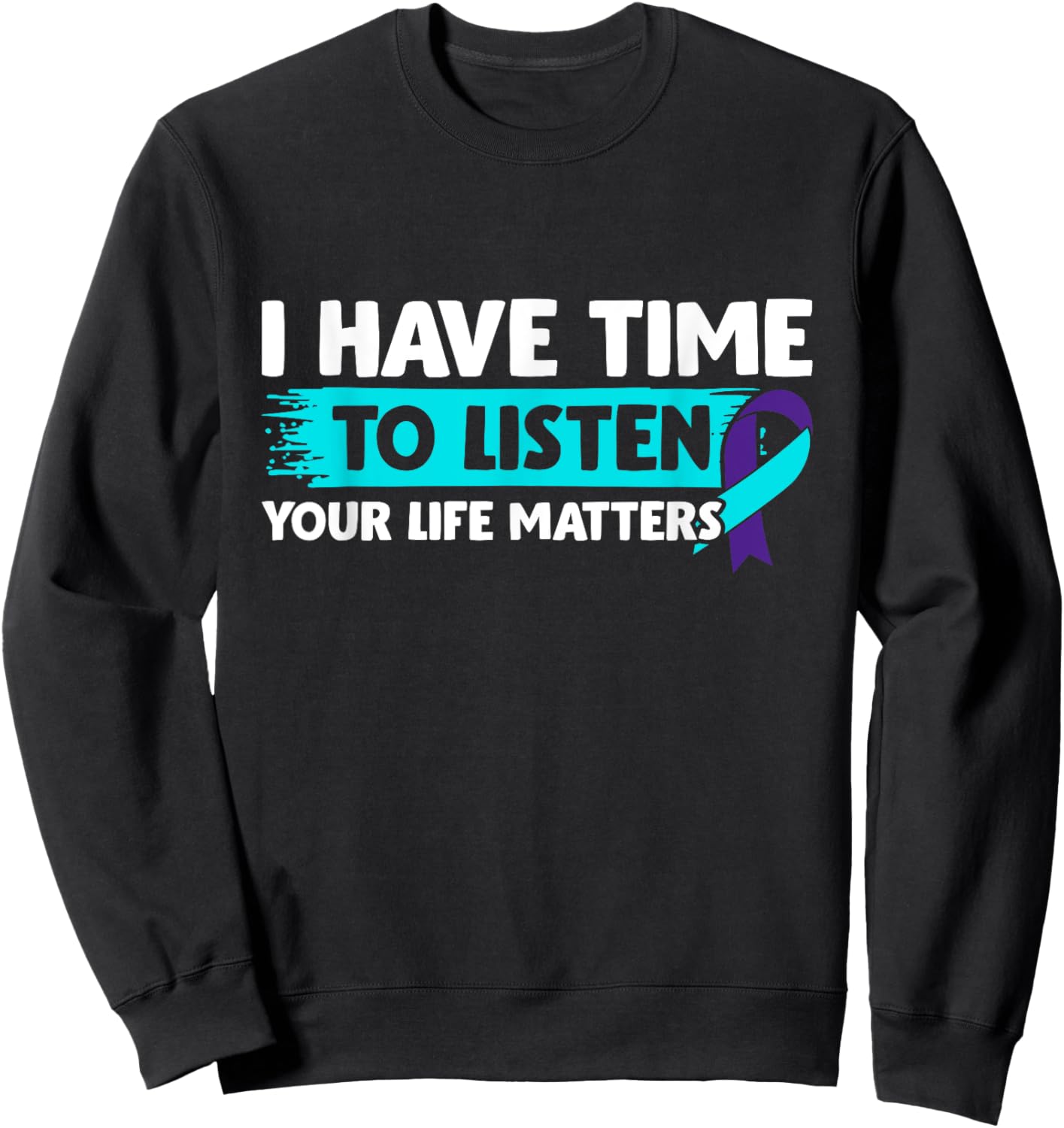 I Have Time to Listen - Suicide Awareness Mental Health Sweatshirt - Sweatshirt | Black