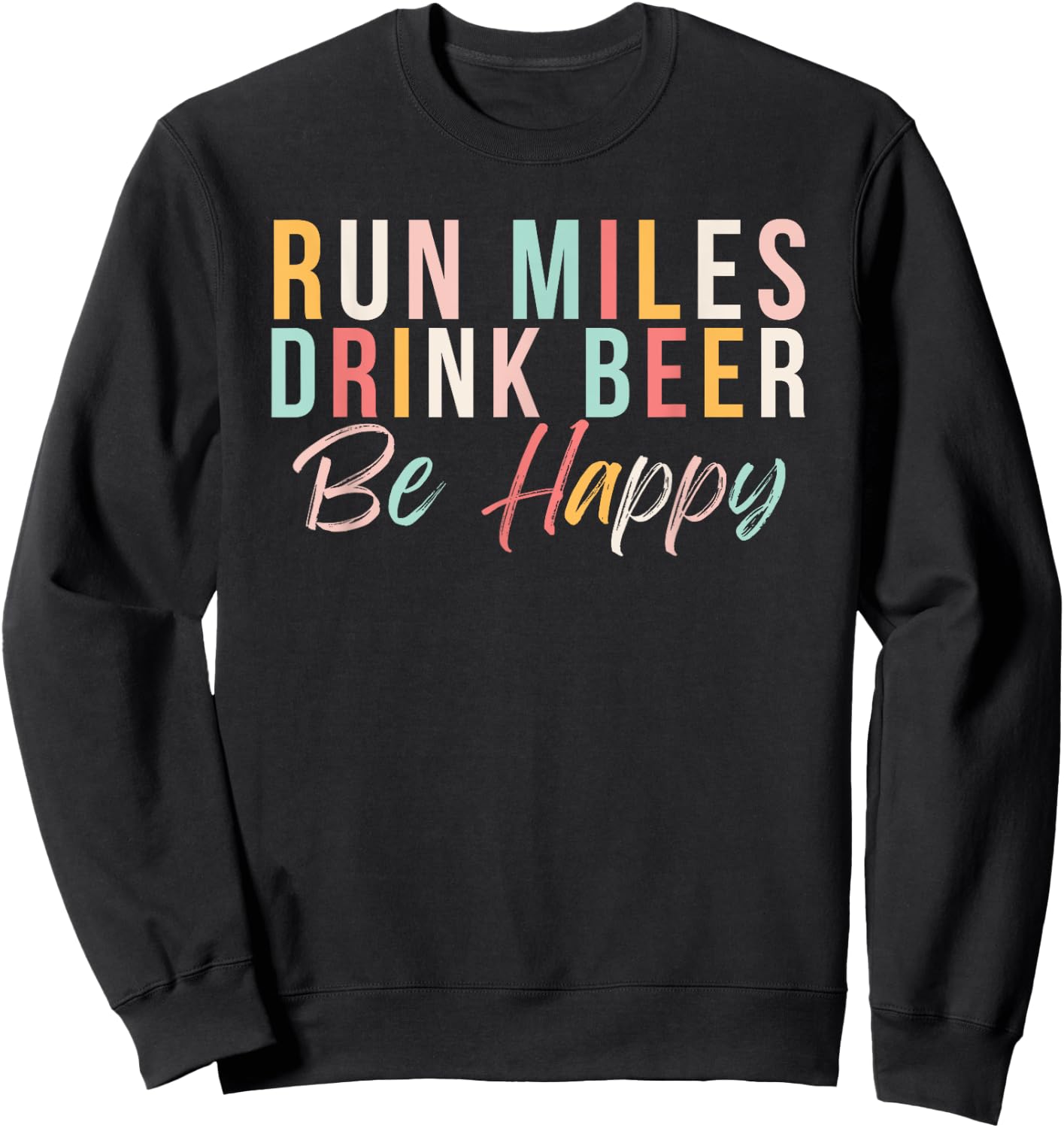 Run miles Drink Beer Be happy cute runner with cute colors Sweatshirt - Sweatshirt | Black