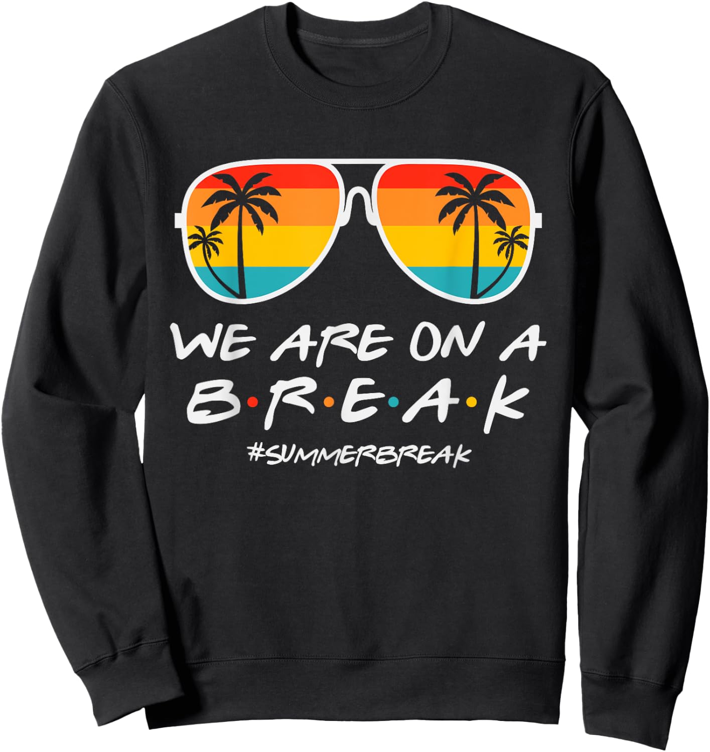 We Are On A Break Teacher Glasses Summer Break Hello Summer Sweatshirt - Sweatshirt | Black