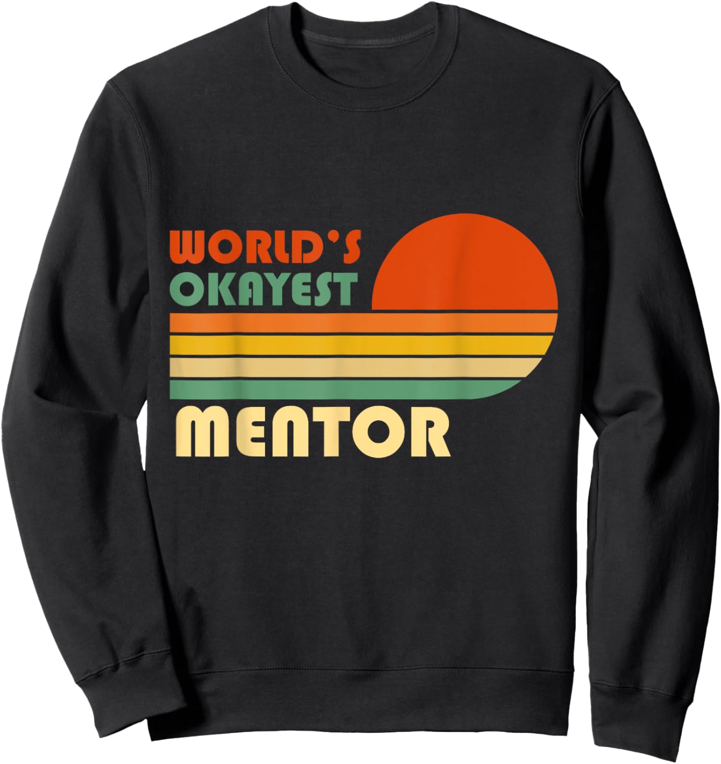 World's Okayest Mentor Funny Retro Sweatshirt - Sweatshirt | Black