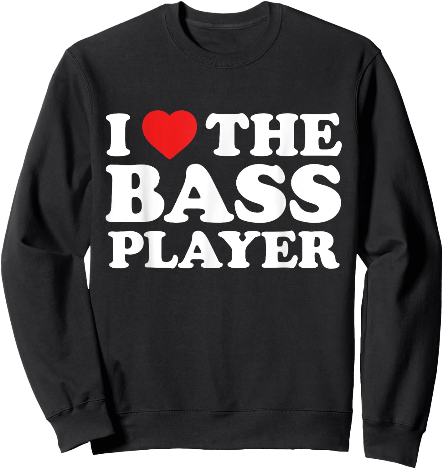 I Love The Bass Player - Musician Fan Sweatshirt - Sweatshirt | Black