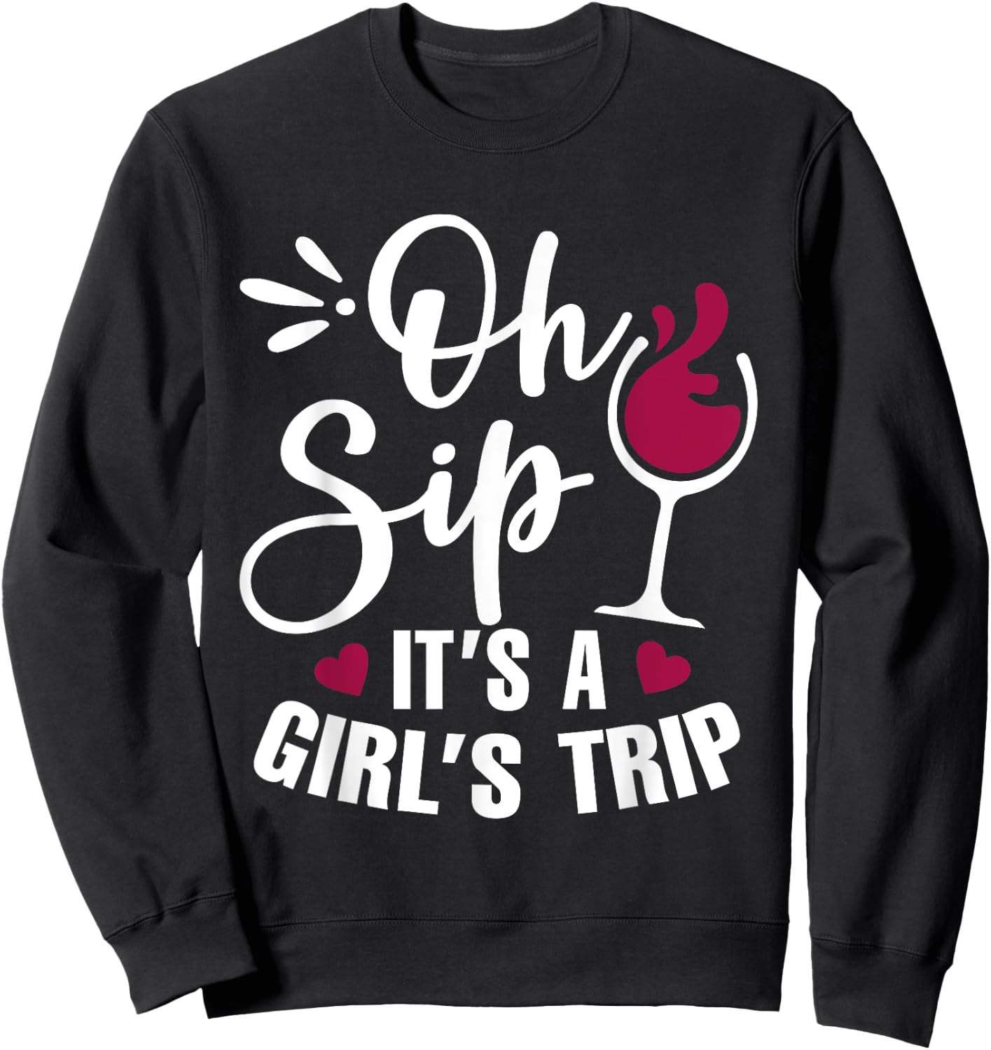 Oh Sip! It's Girl's Trip Funny Wine Party Drinking Sweatshirt - Sweatshirt | Black