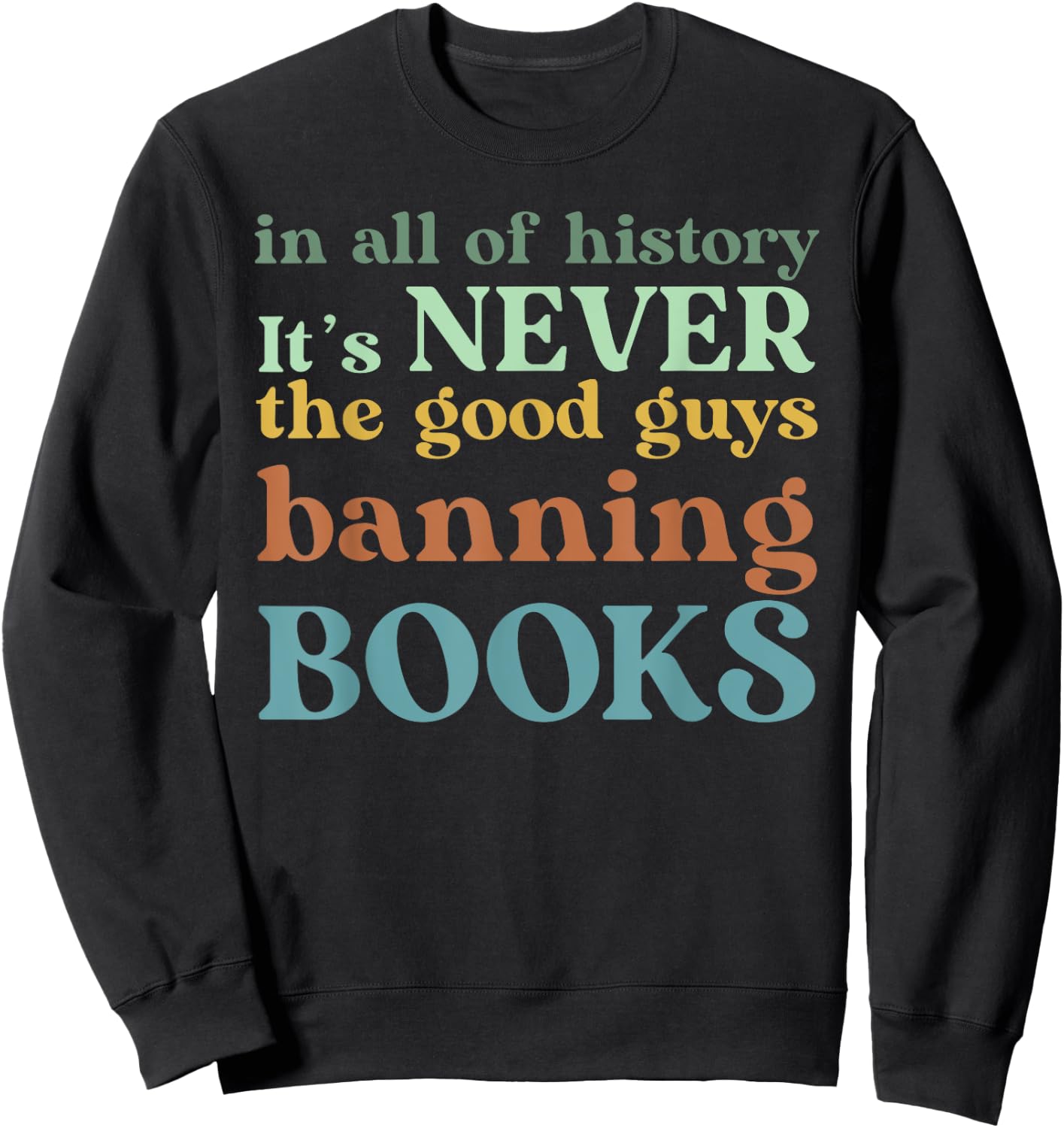 In All Of History It's Never The Good Guys Banning Books Sweatshirt - Sweatshirt | Black