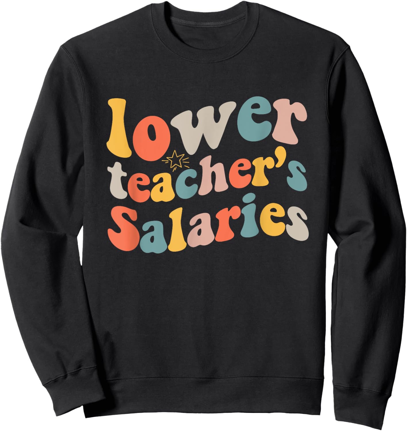 lower teacher Salaries Funny Teacher Retro vintage Women Sweatshirt - Sweatshirt | Black