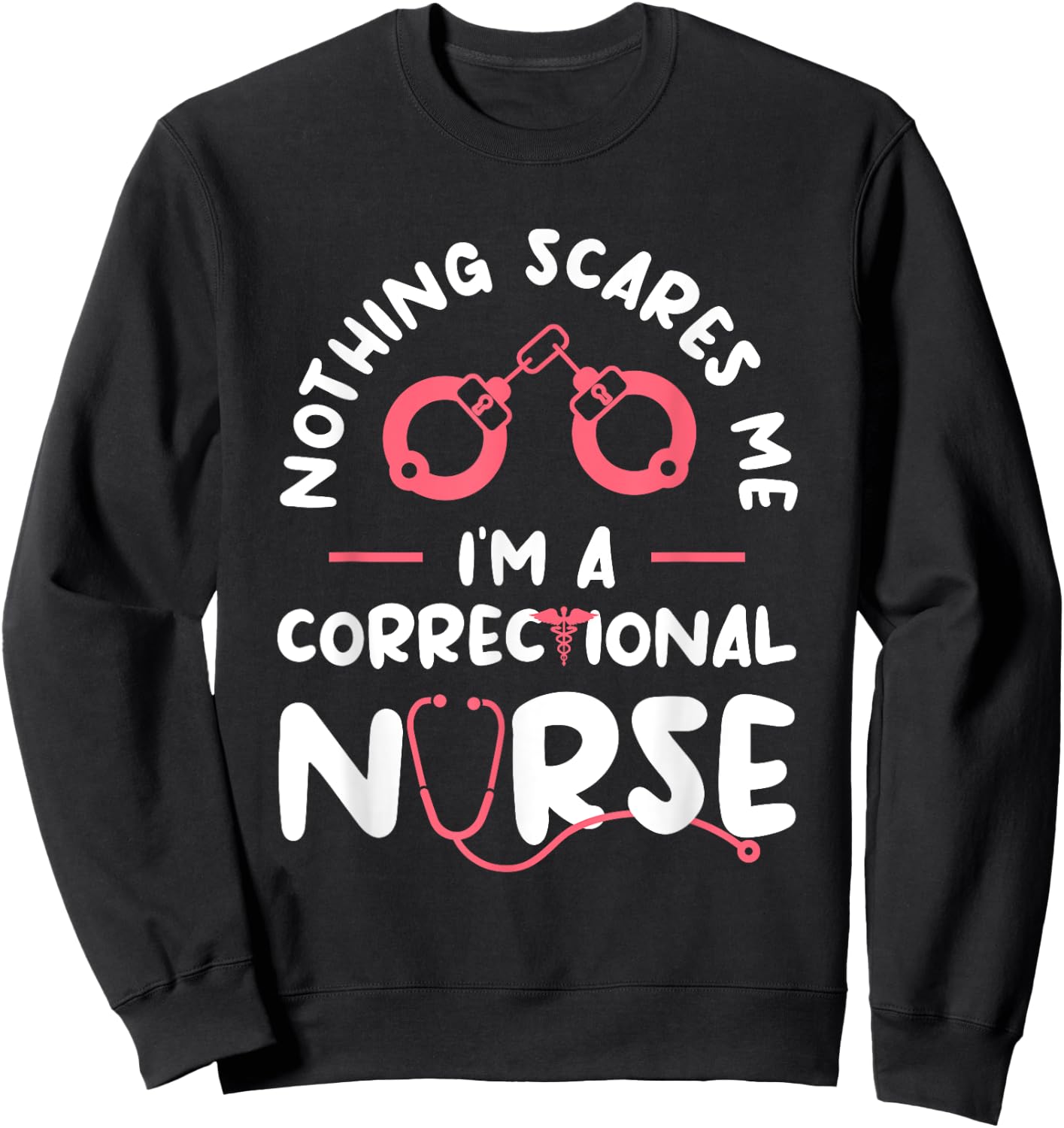 Nothing Scares Me I'm A Correctional Nurse RN Nurses Sweatshirt - Sweatshirt | Black