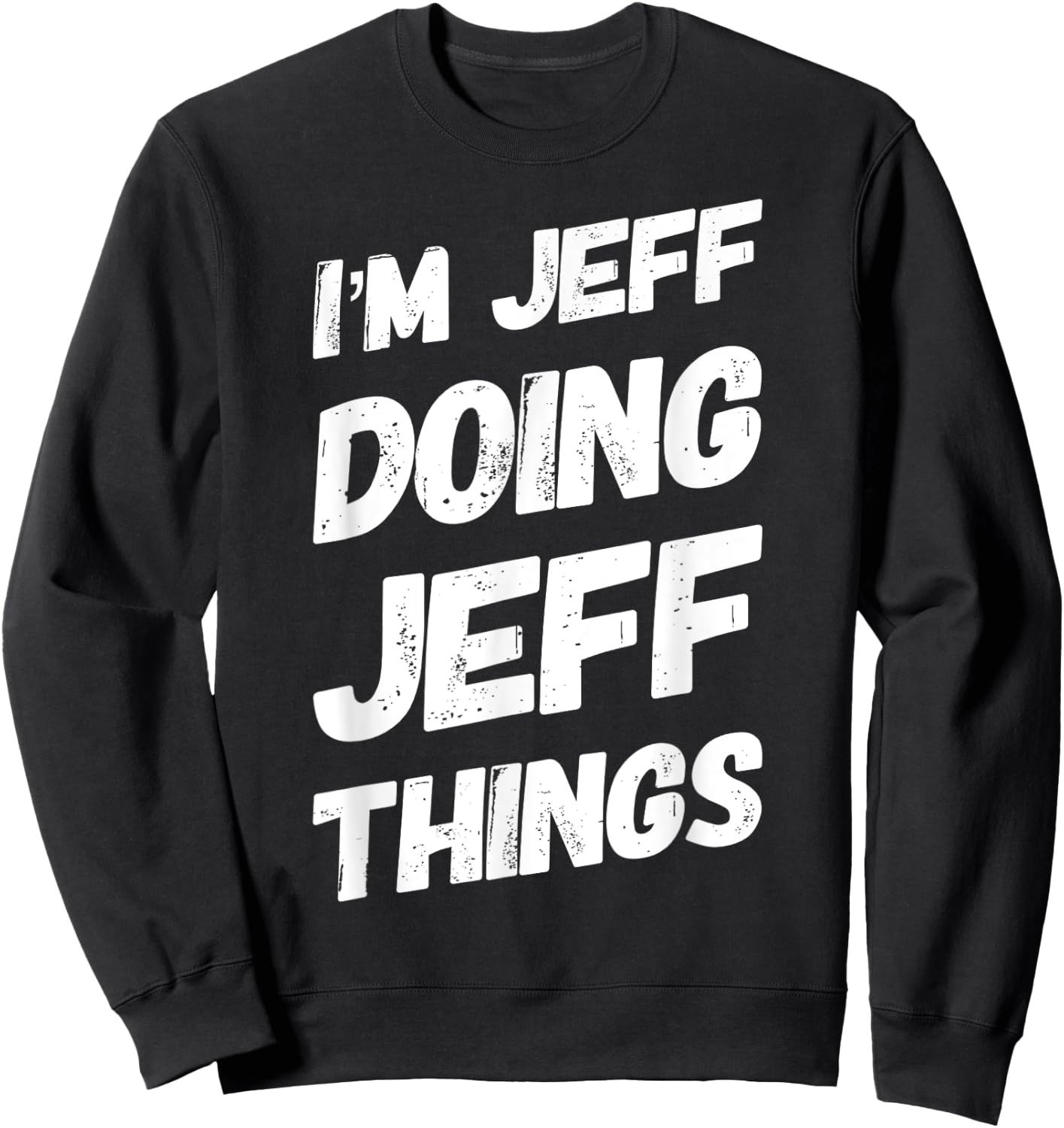 I'M JEFF DOING JEFF THINGS Funny Personalized Men Name Gifts Sweatshirt - Sweatshirt | Black