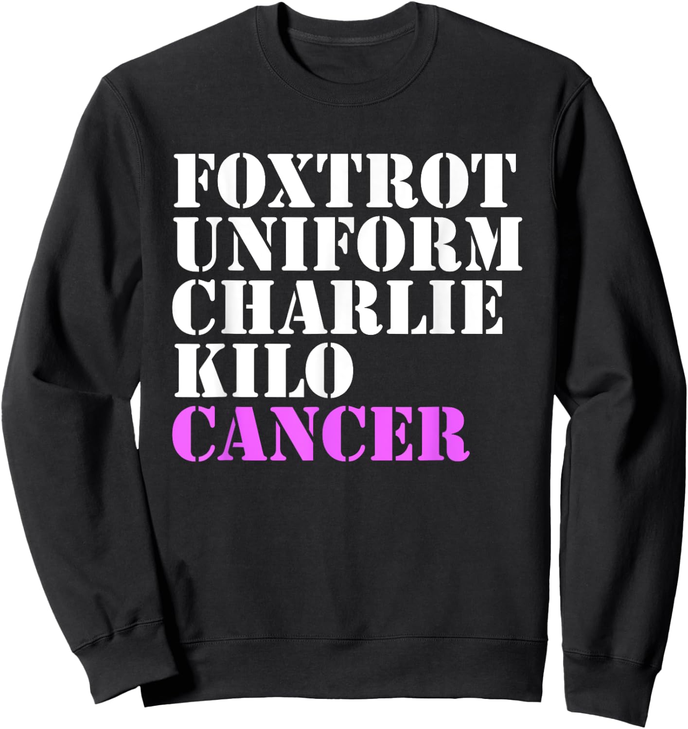 Foxtrot Uniform Charlie Kilo Cancer Fuck Breast Cancer Sweatshirt - Sweatshirt | Black