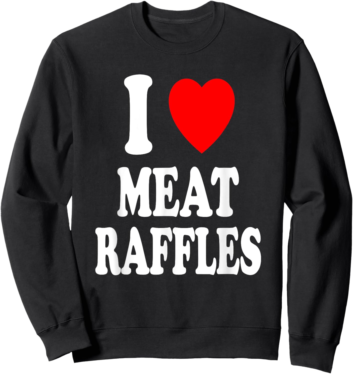 I Heart (Love) Meat Raffles Meat Draw Drawing Fundraiser Sweatshirt - Sweatshirt | Black