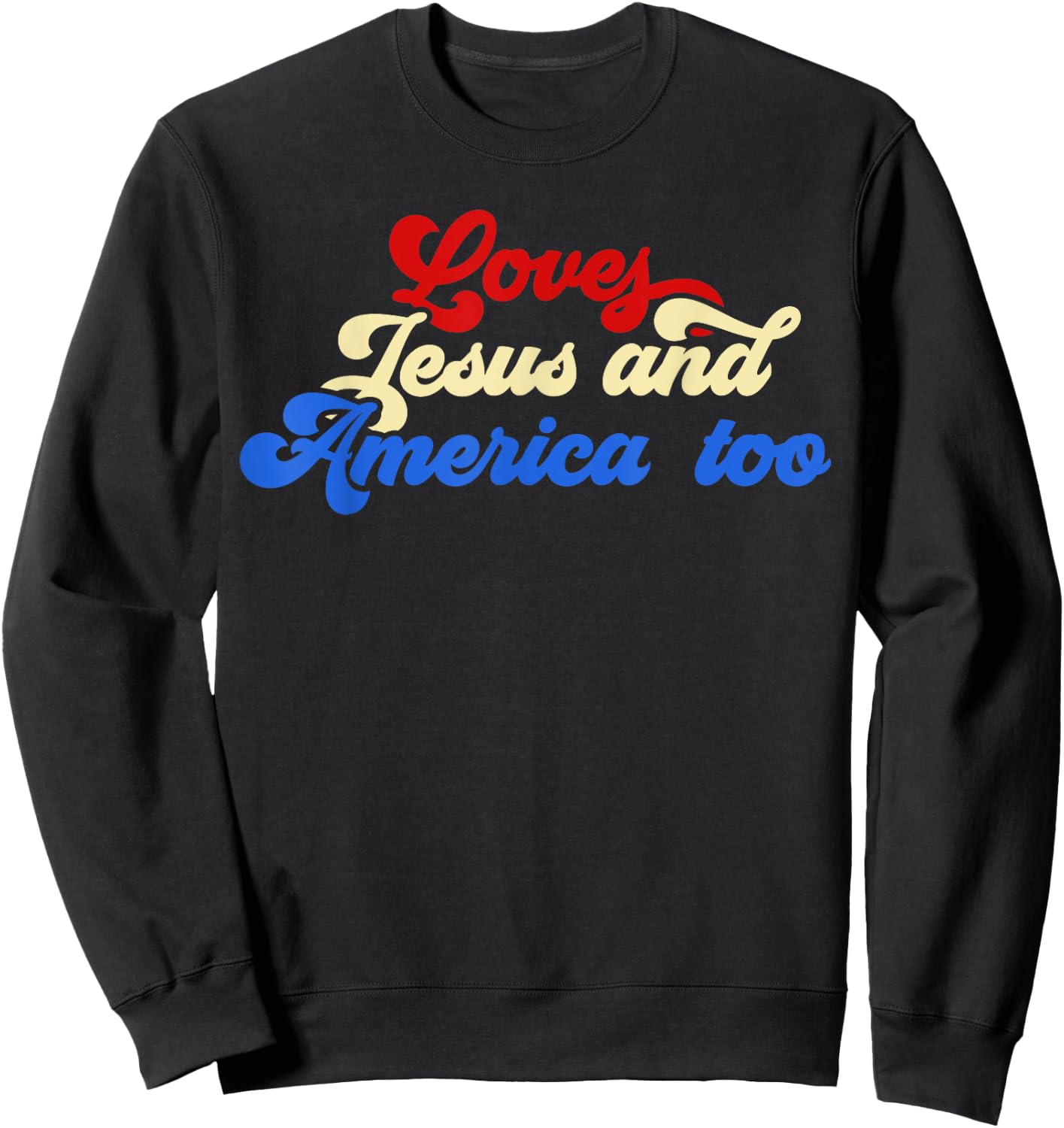 Loves Jesus and America Too God Christian 4th of July retro Sweatshirt - Sweatshirt | Black