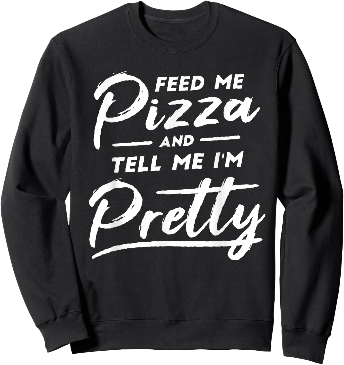 Feed my Pizza and tell me I'm Pretty Funny pizza lovers Sweatshirt - Sweatshirt | Black
