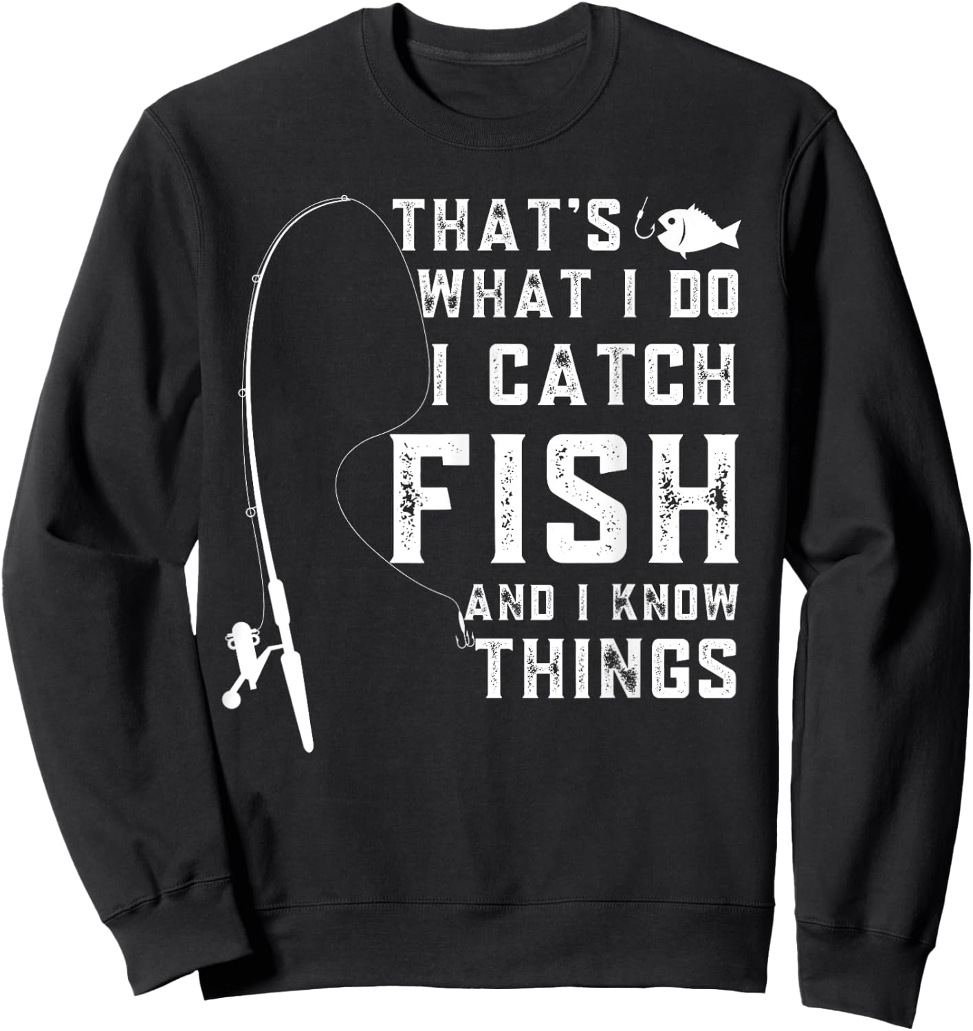 That's What I Do I Catch Fish And I Know Things Fun Fishing Sweatshirt - Sweatshirt | Black