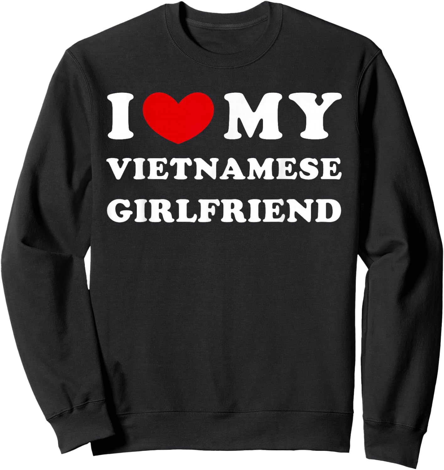 I Love My Vietnamese Girlfriend, I Heart My Vietnamese GF Sweatshirt - Sweatshirt | Black