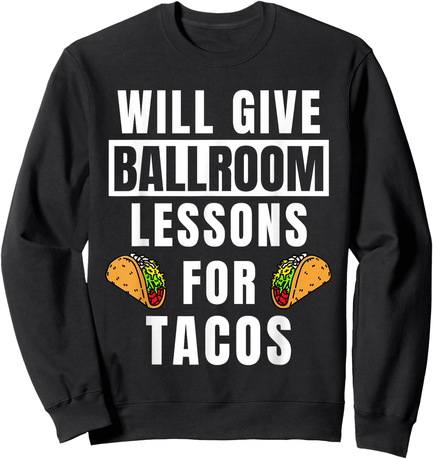 Ballroom Lessons For Tacos Dancing Outfit Funny Ballroom Sweatshirt - Sweatshirt | Black