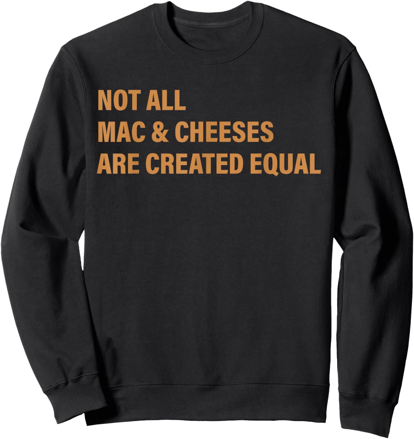 Not All Mac & Cheese Are Created Equal Apparel Sweatshirt - Sweatshirt | Black