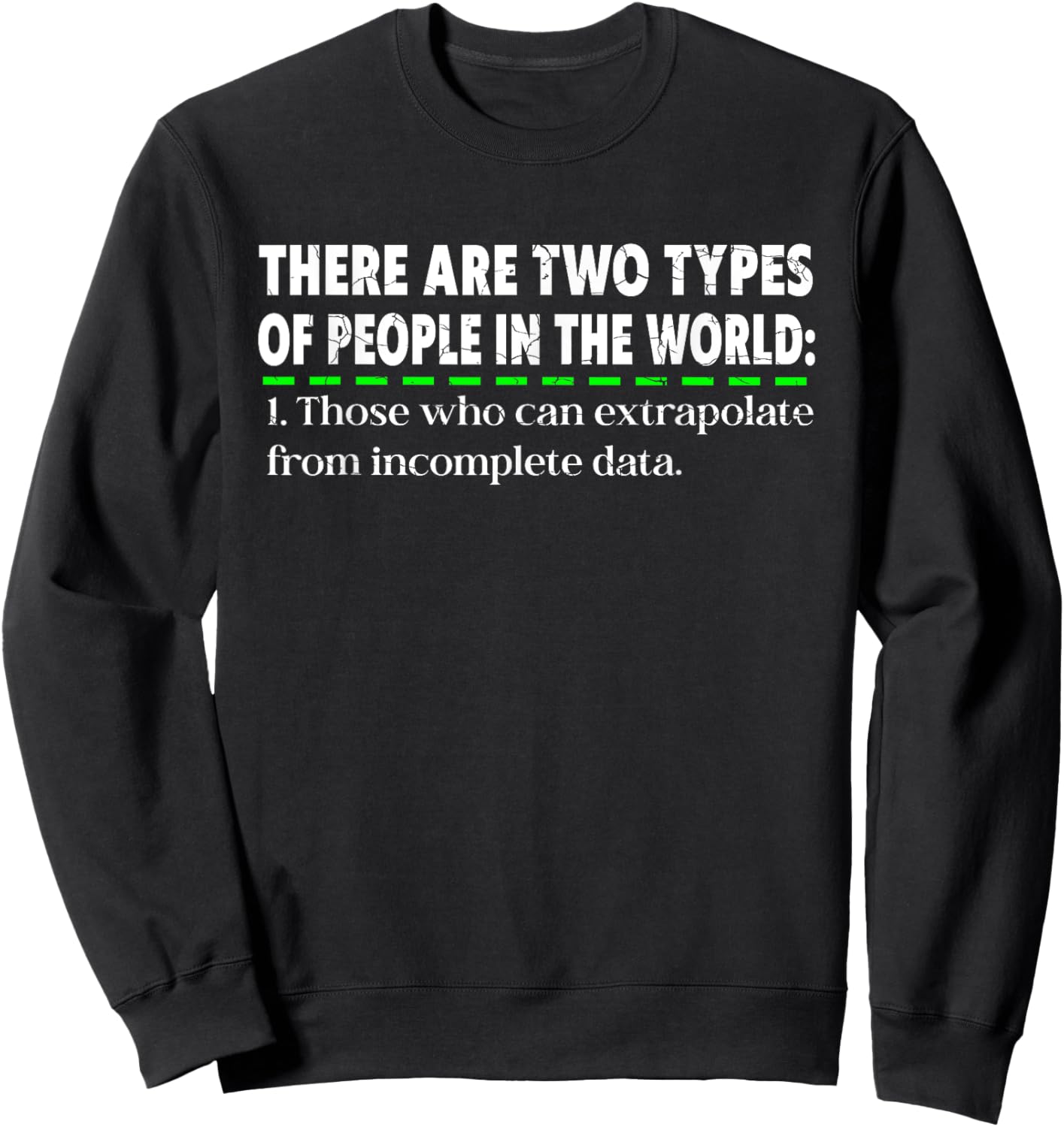 There Are Two Types Of People Those Who Can Extrapolate Sweatshirt - Sweatshirt | Black