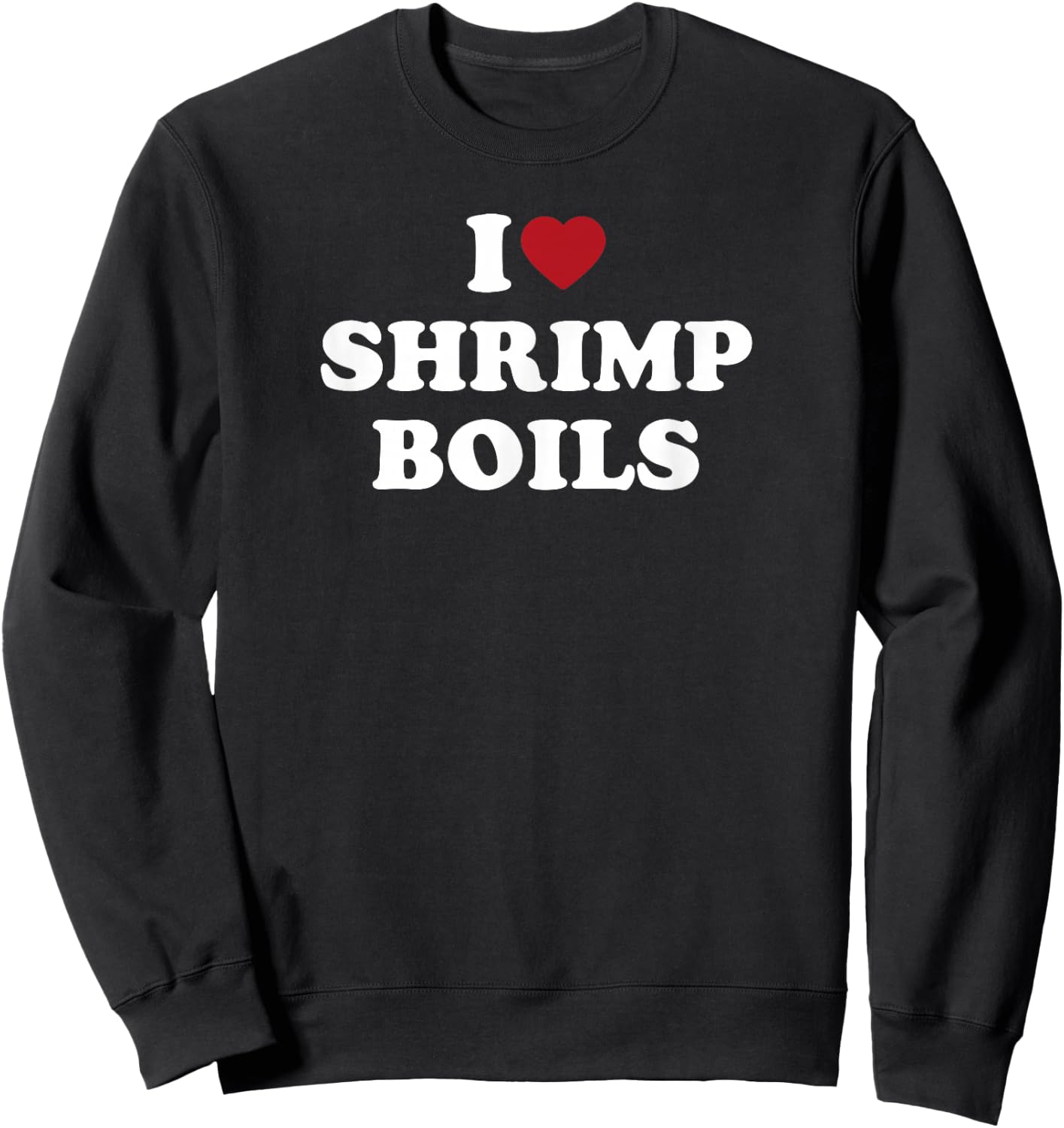 I Love Shrimp Boils, I Heart Shrimp Boils Sweatshirt - Sweatshirt | Black