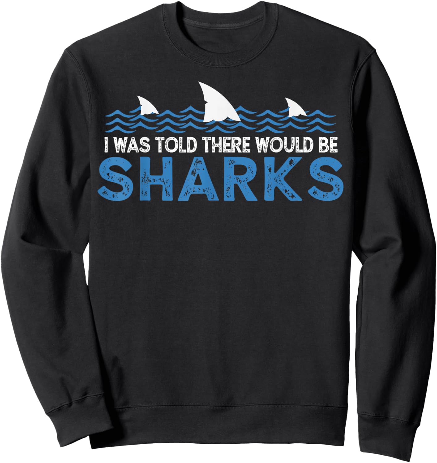 I Was Told There Would Be Sharks - Shark Lover Ocean Sweatshirt - Sweatshirt | Black