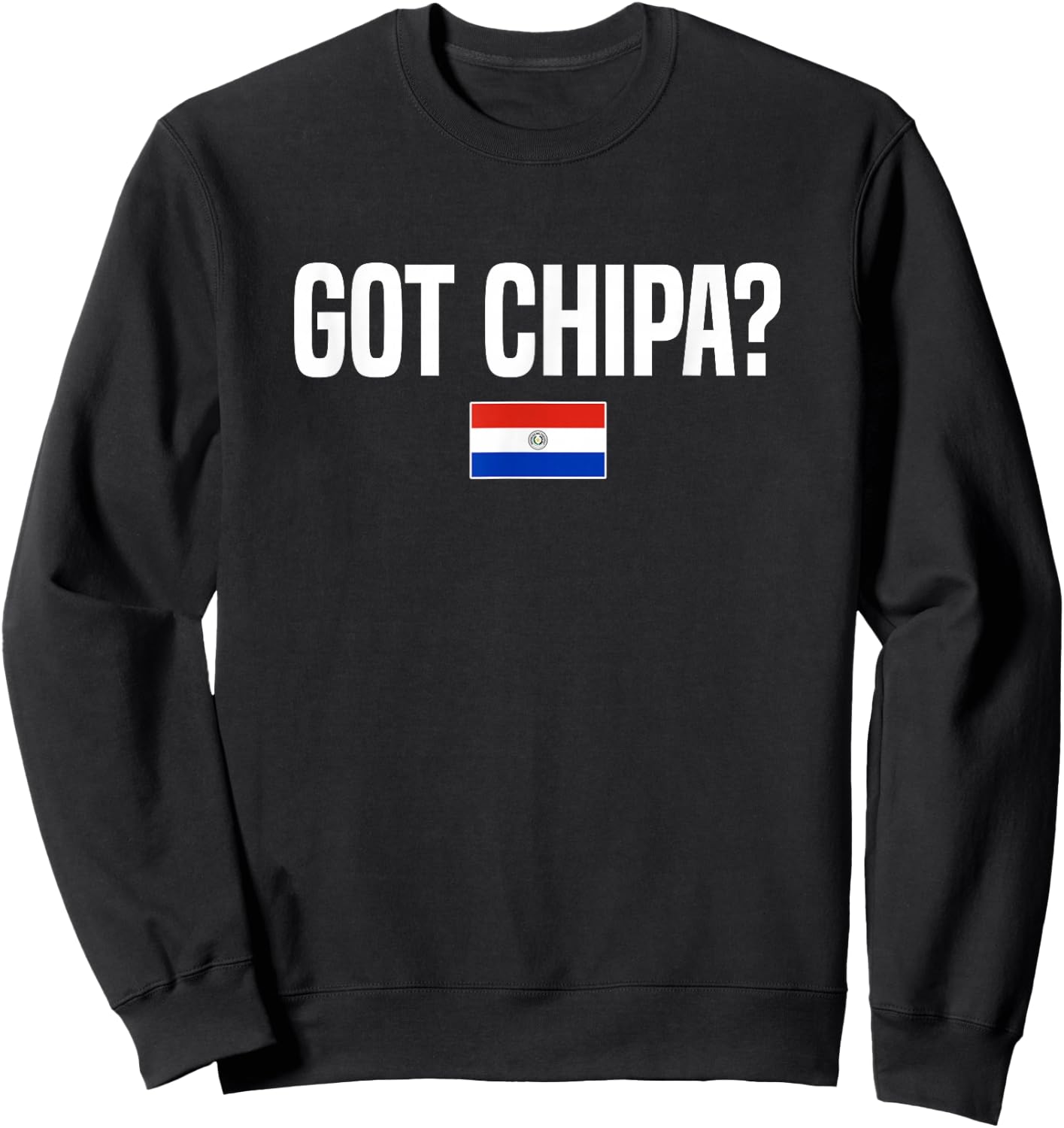Got Chipa Paraguayan Food Paraguay Sweatshirt - Sweatshirt | Black