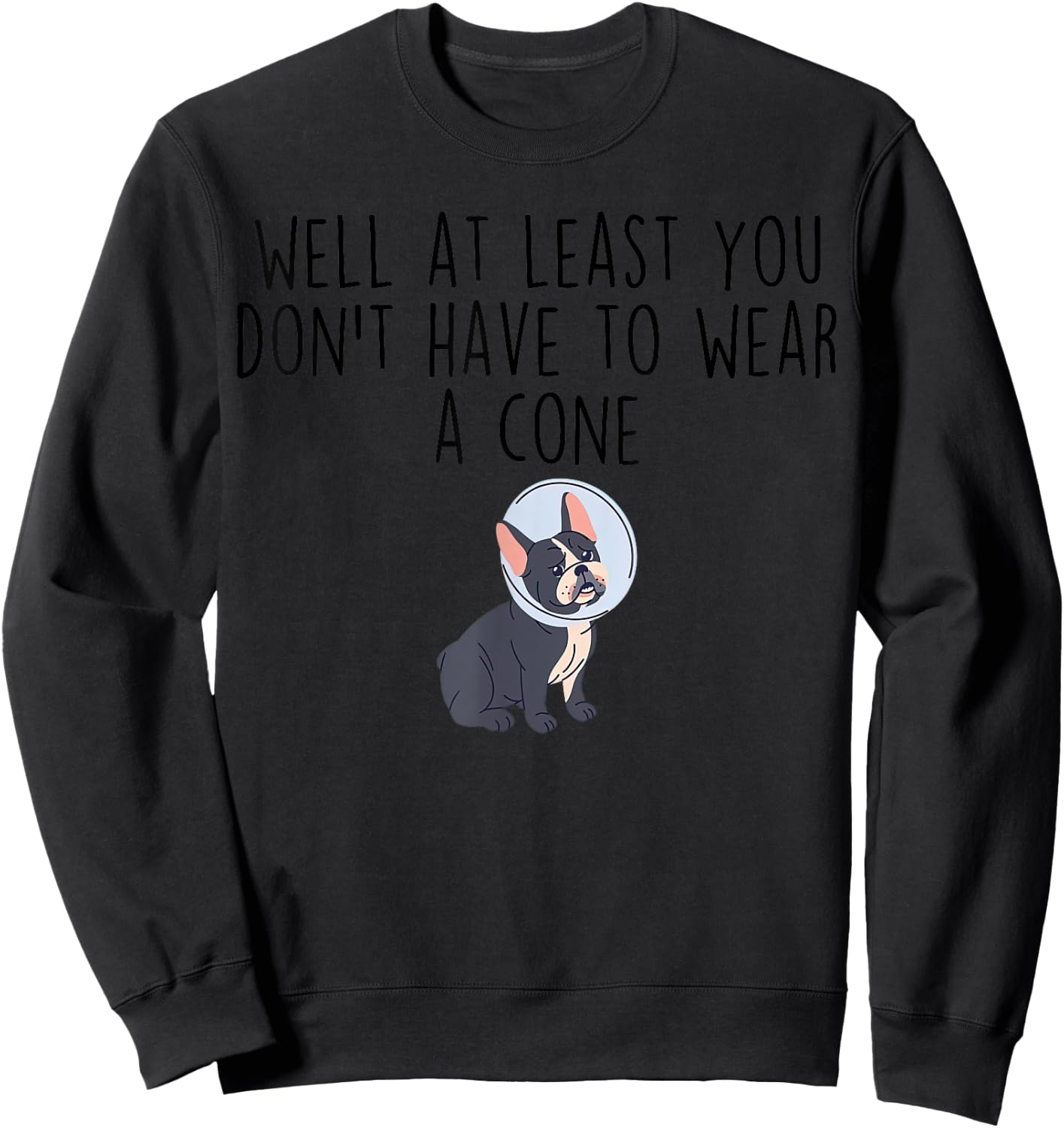 At Least You Don't Have to Wear a Cone-Cancer Recovery Sweatshirt - Sweatshirt | Black
