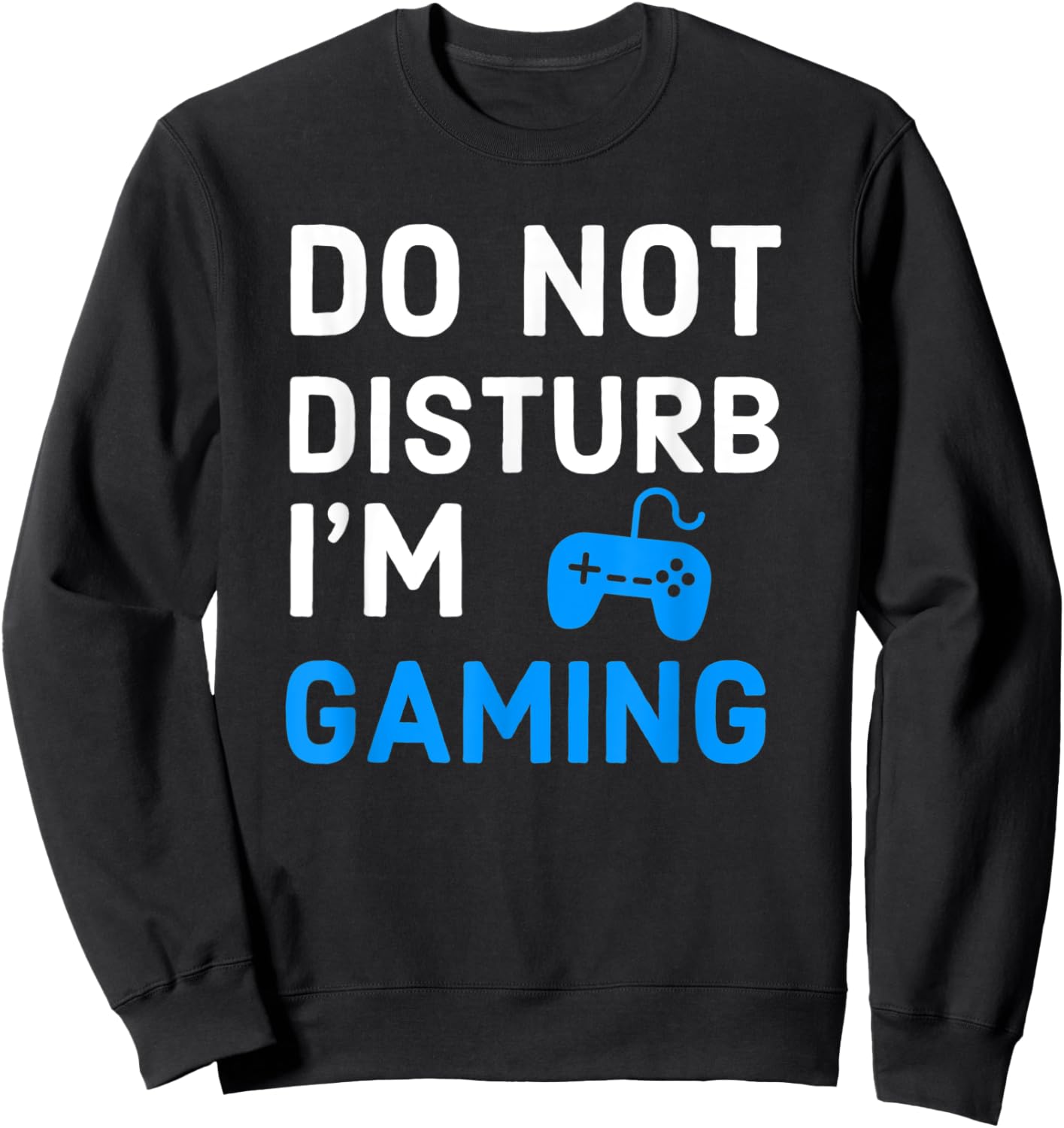 Do Not Disturb I'm Gaming Funny Video Games Gamer Lover Sweatshirt - Sweatshirt | Black