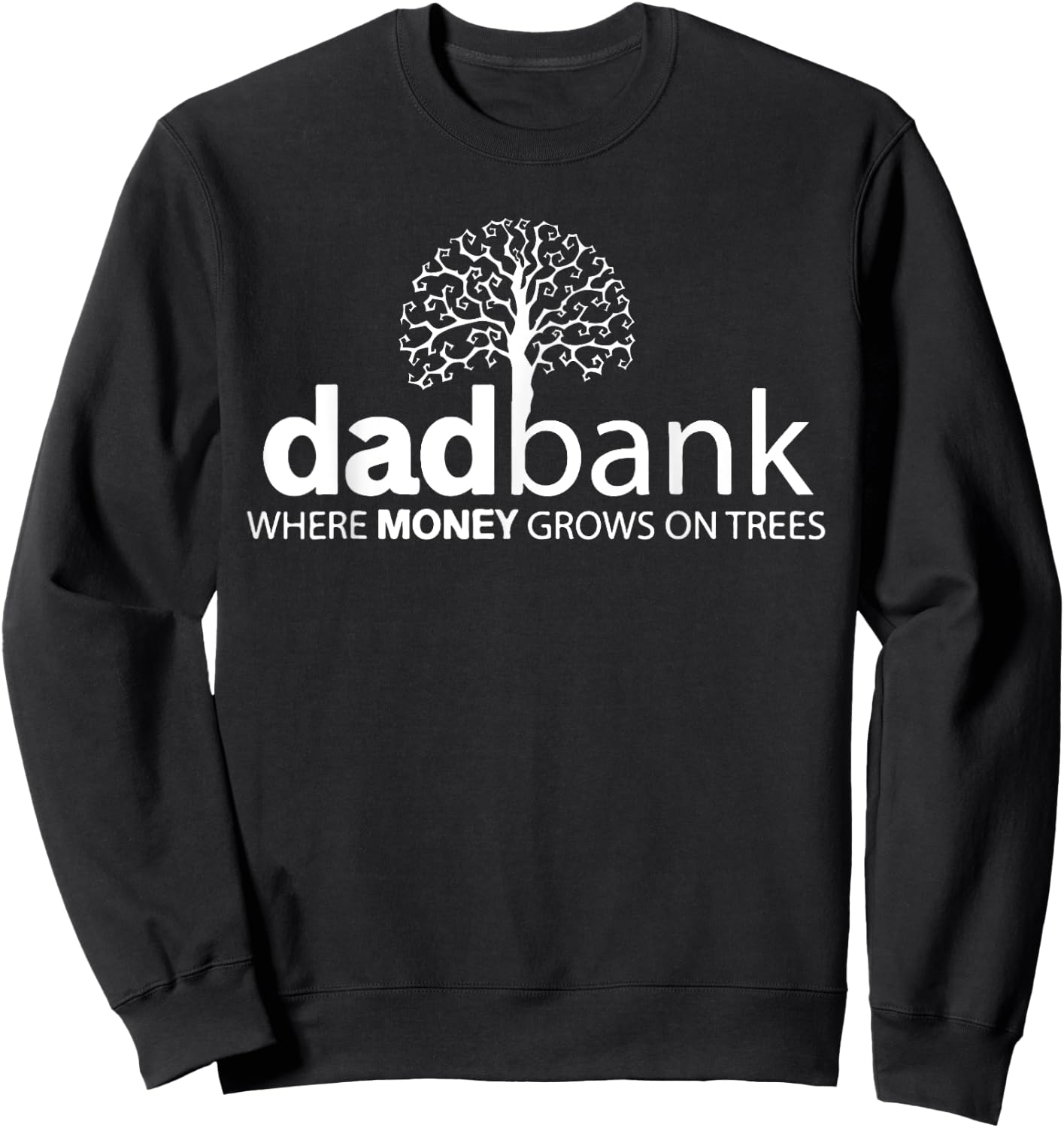 Dad Bank Where The Money Grows On Trees, New Dad Sweatshirt - Sweatshirt | Black