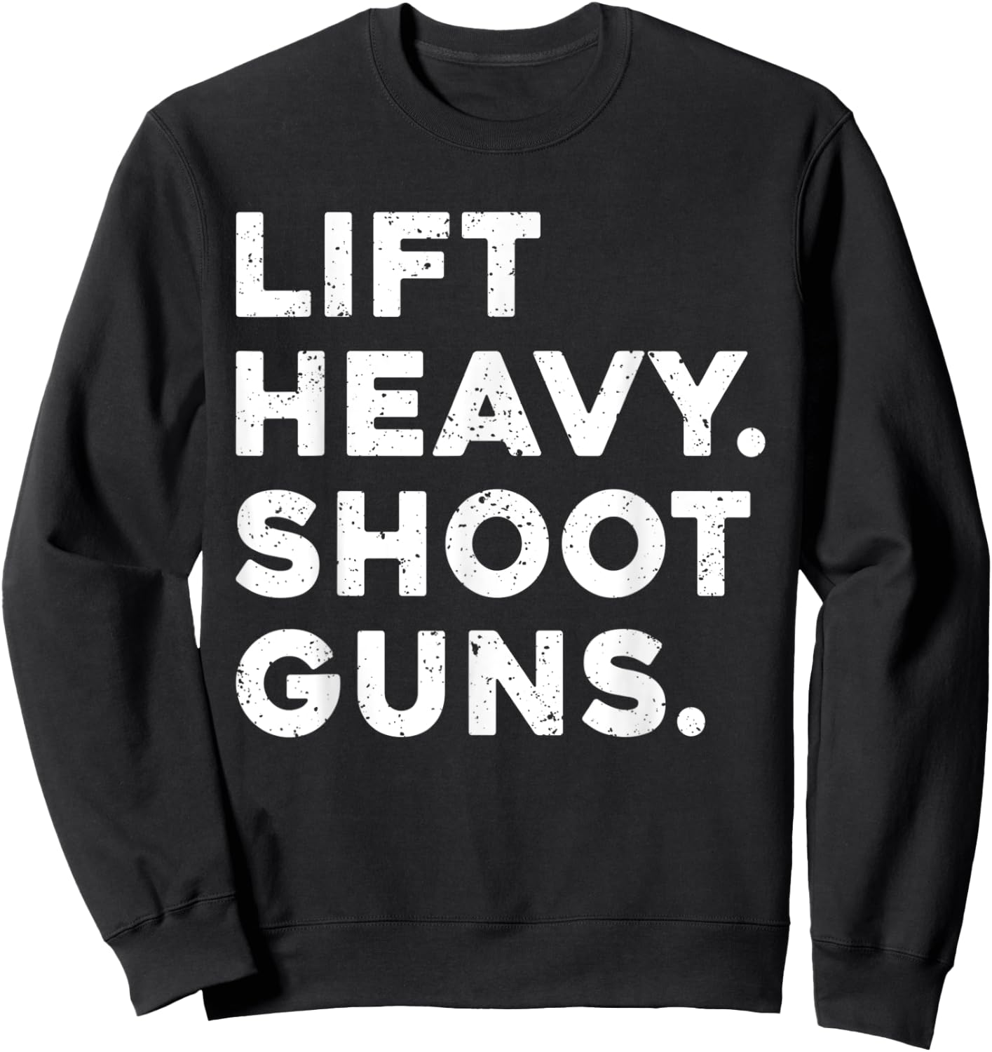 Lift Heavy Shoot Guns Workout Fitness Gym Training Sweatshirt - Sweatshirt | Black