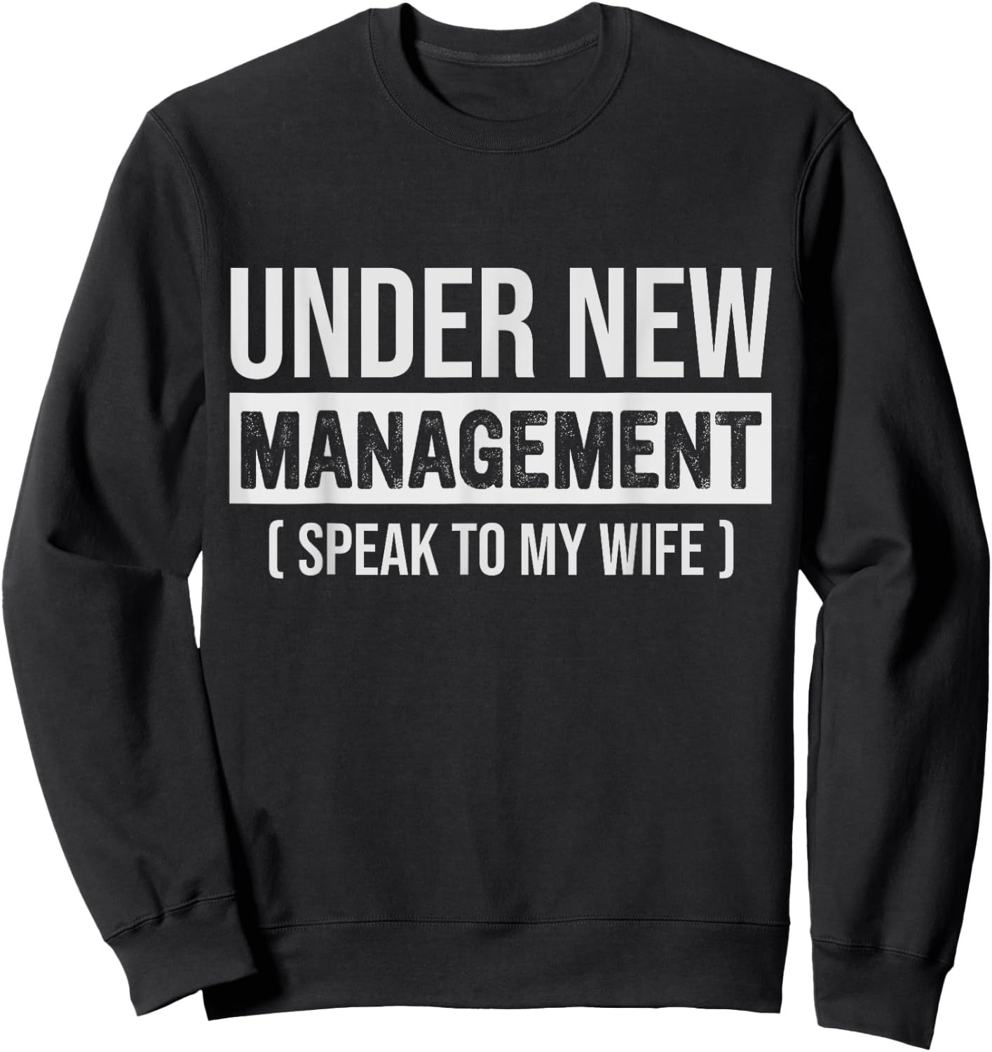 Funny New Husband, Under New Management Speak To My Wife Sweatshirt - Sweatshirt | Black