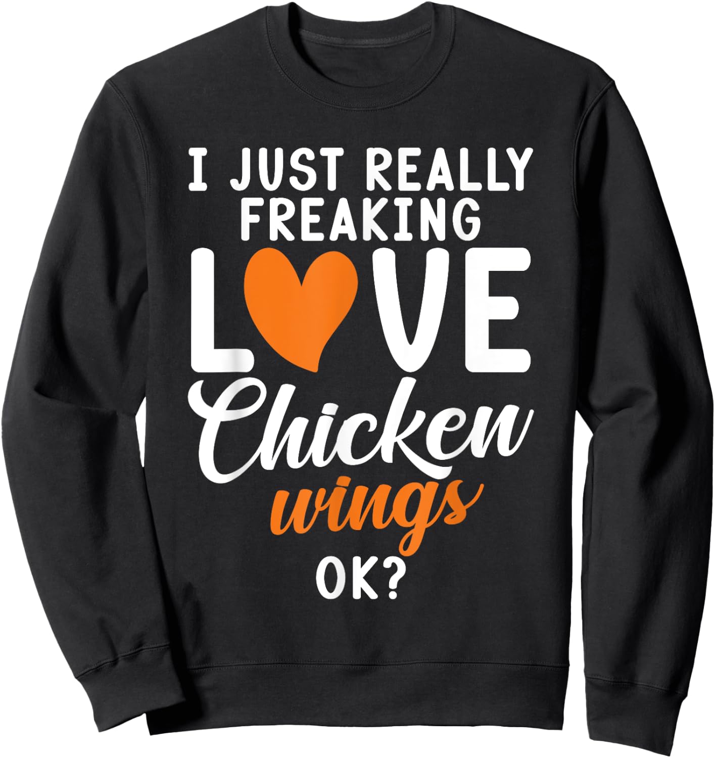 I just really freaking love Chicken Wings ok Chicken Wings Sweatshirt - Sweatshirt | Black