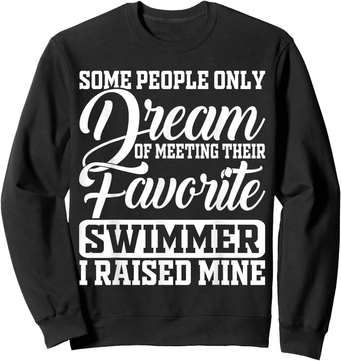 Some People Only Dream Of Meeting Their Favorite Swimmer Sweatshirt - Sweatshirt | Black