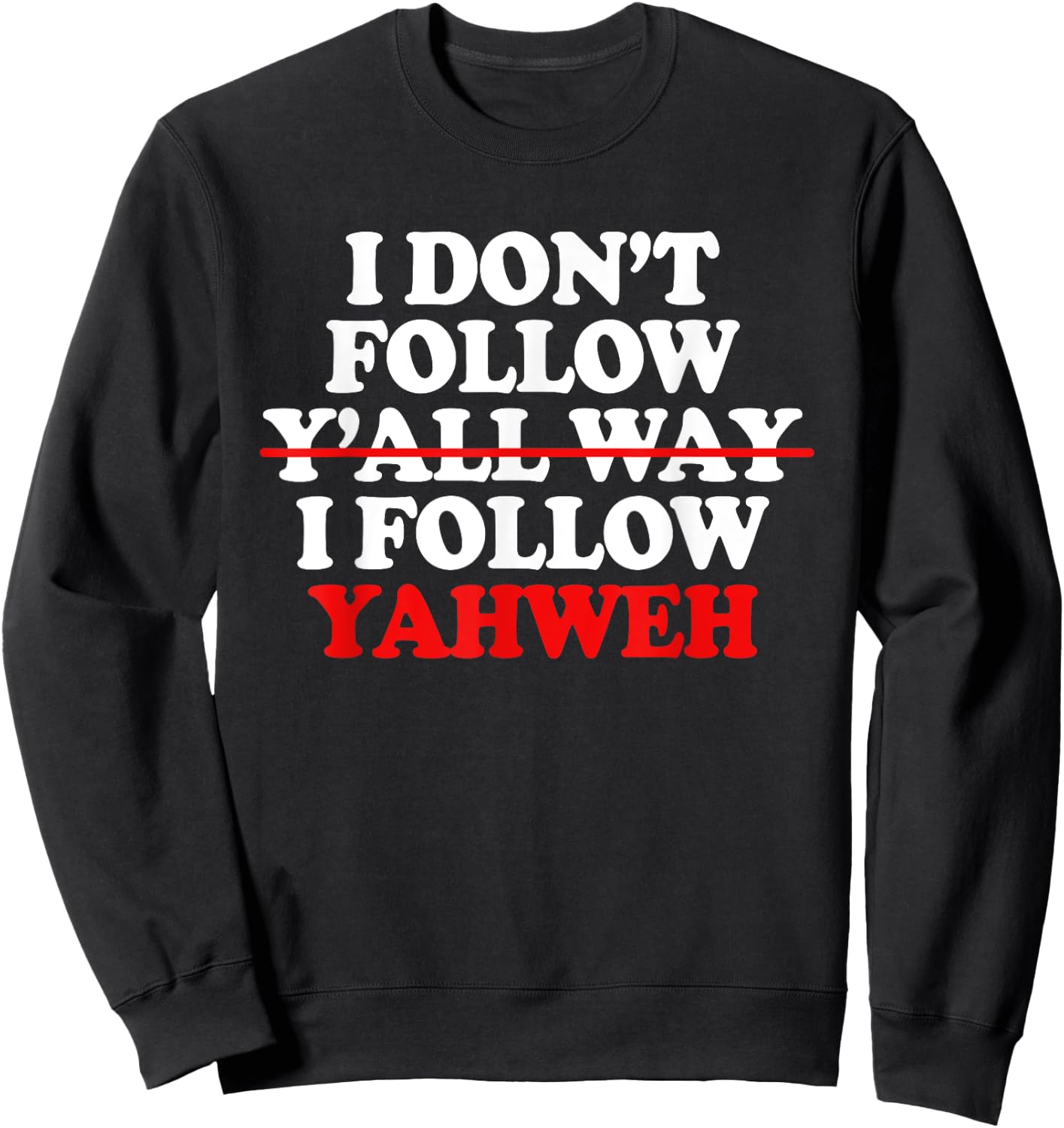 I Don't Follow Y'all Way I Follow Yahweh Christian Sweatshirt - Sweatshirt | Black