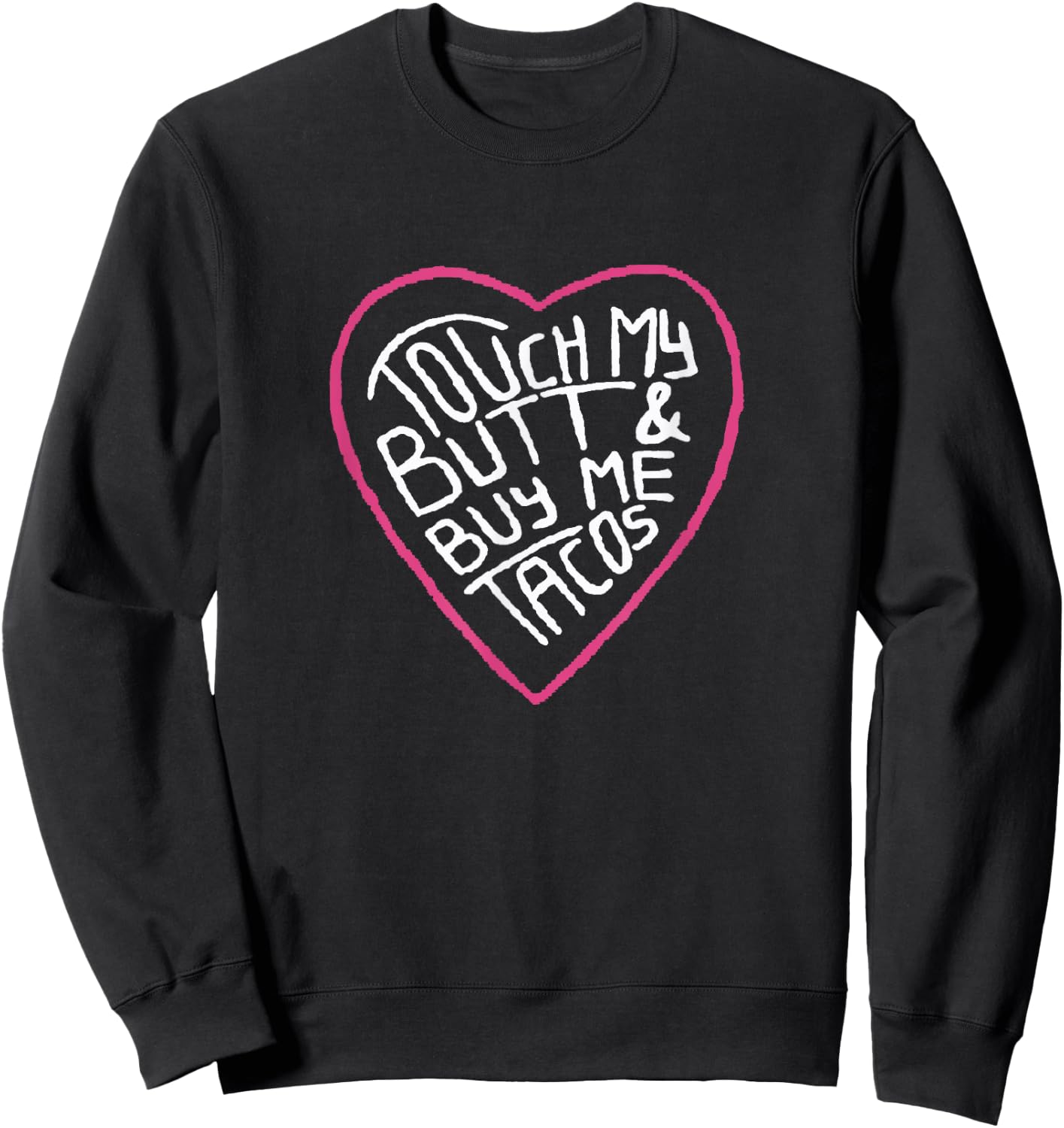 Touch My Butt And Buy Me Tacos Sweatshirt - Sweatshirt | Black