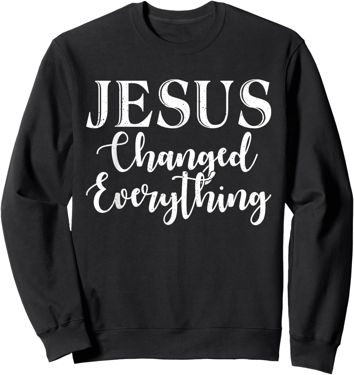 Jesus changed everything God Religious Sweatshirt - Sweatshirt | Black