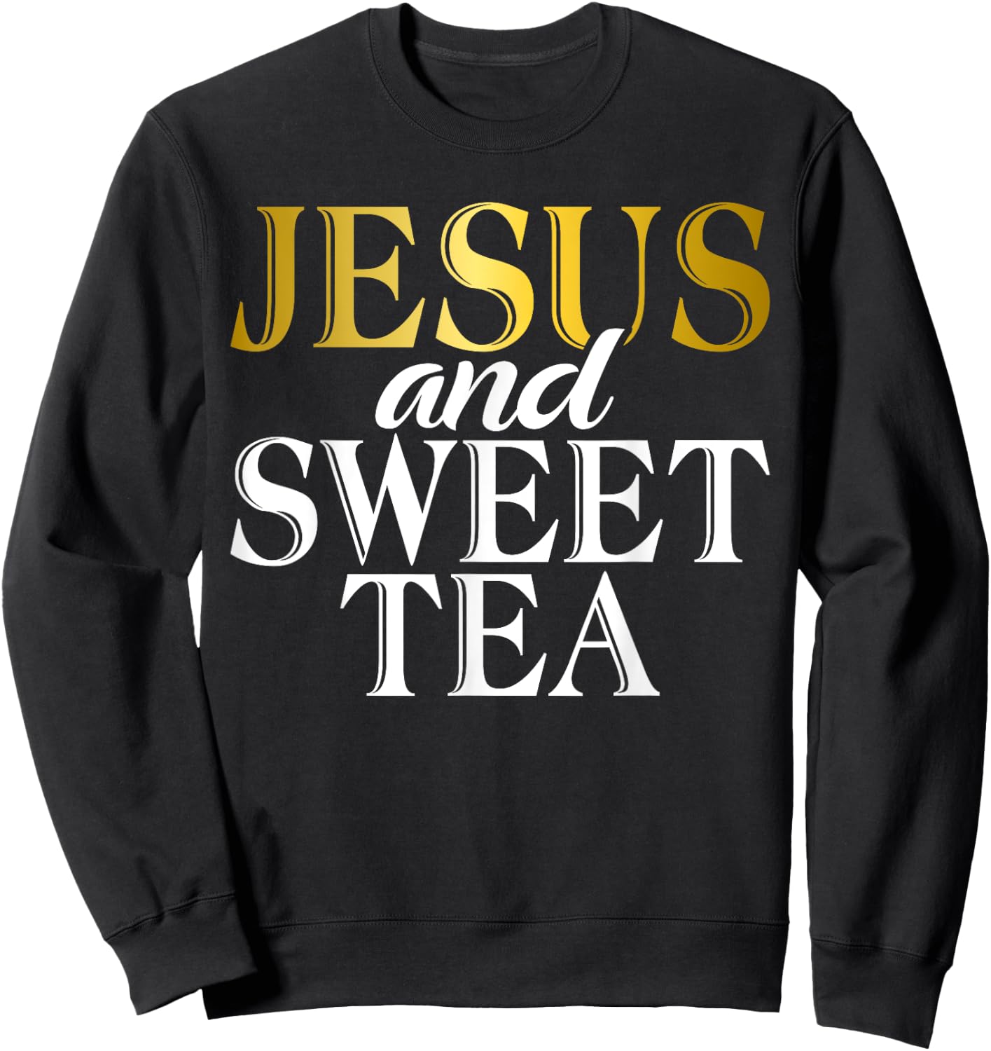 Jesus and Sweet Tea Sweatshirt - Sweatshirt | Black