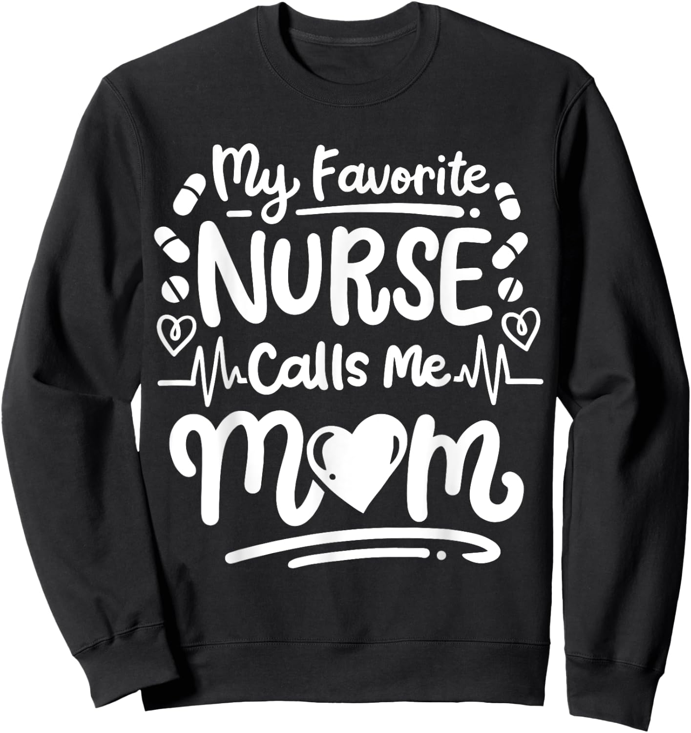 Nurse Nursing RN My Favorite Nurse Calls Me Mom Sweatshirt - Sweatshirt | Black