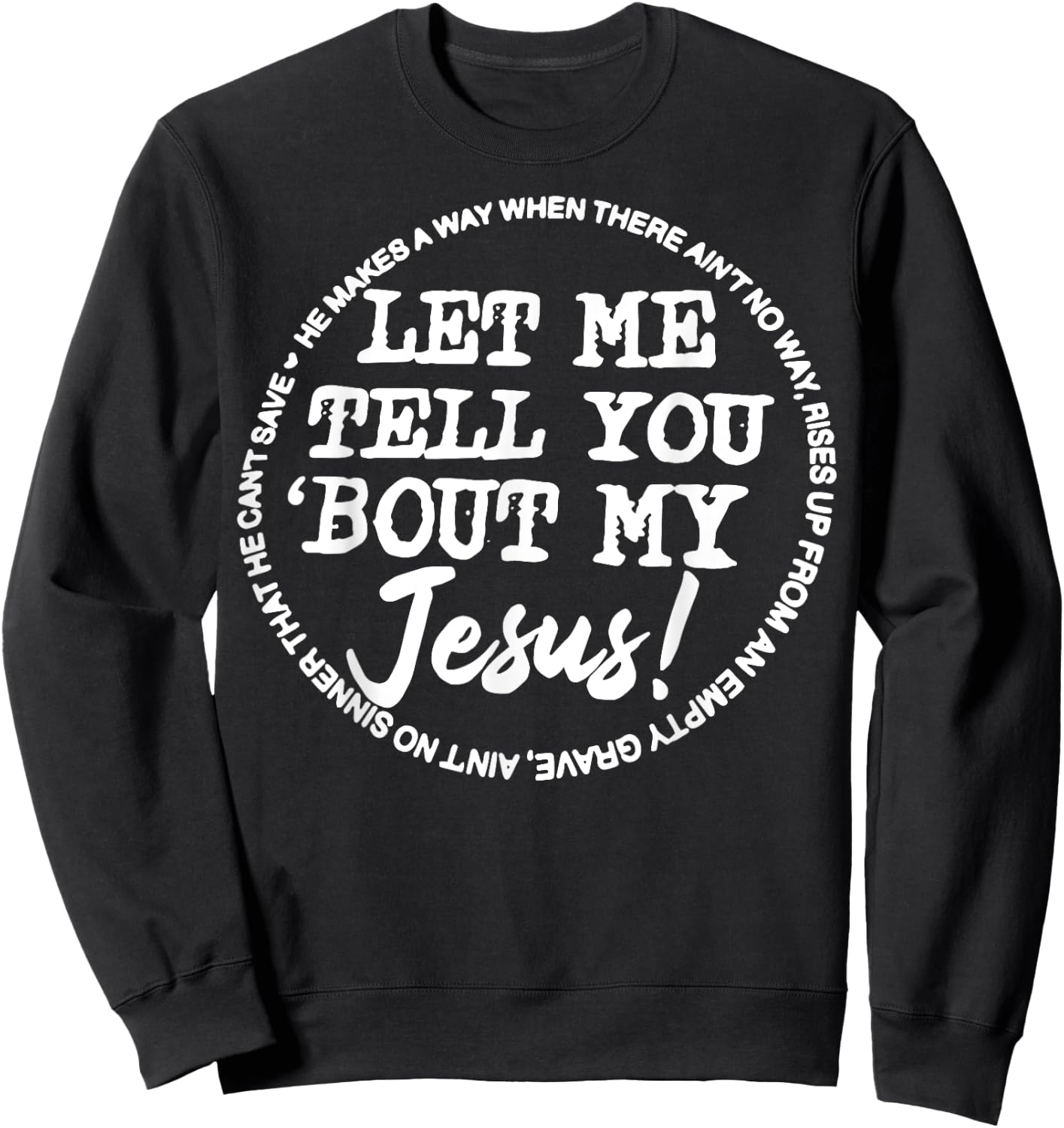 Let Me Tell You Bout My Jesus He Makes A Way Sweatshirt - Sweatshirt | Black