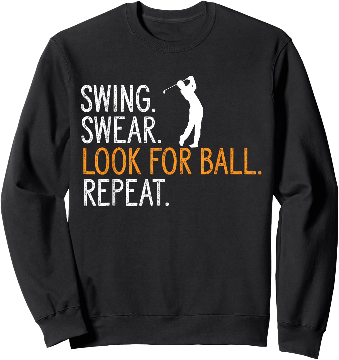 Swing Swear Look For Ball Repeat Golfing Golf Player Sweatshirt - Sweatshirt | Black