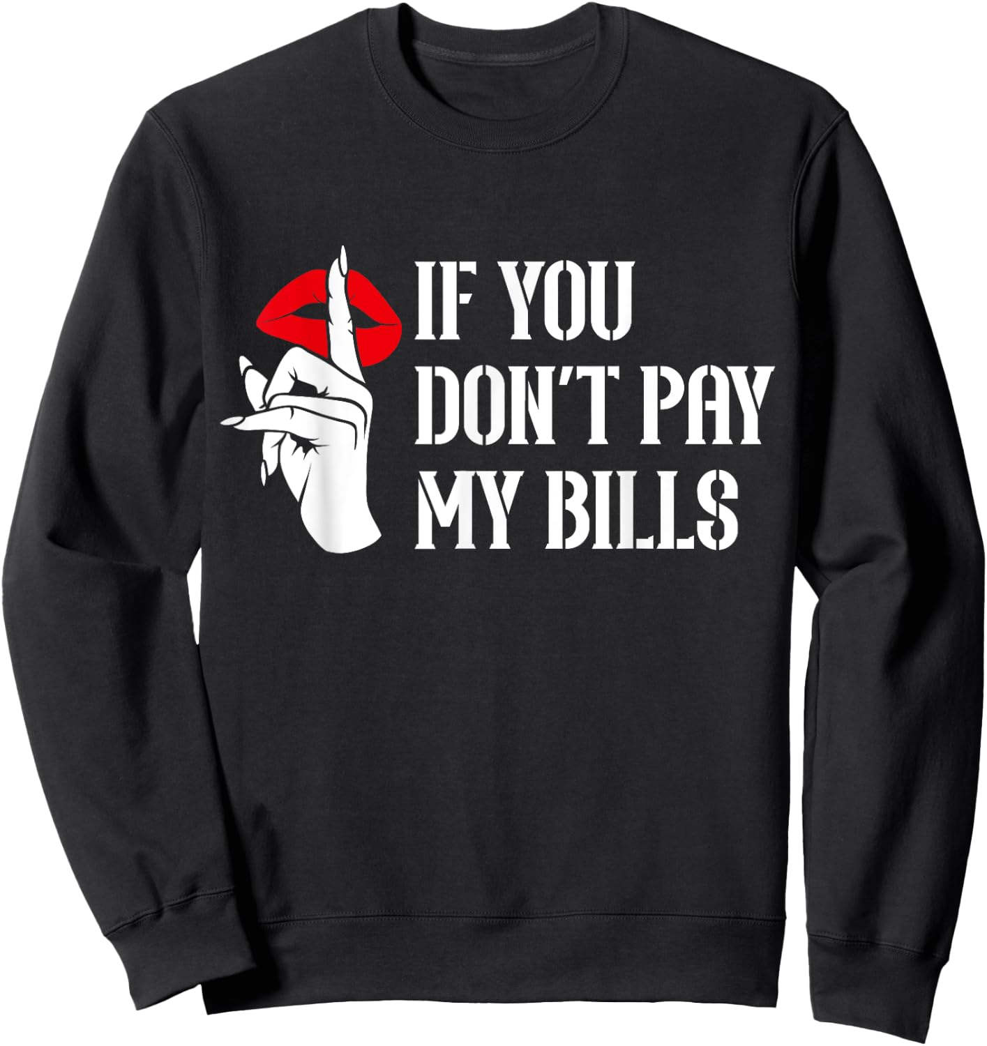 If You Don't Pay My Bills Funny Quote Sweatshirt - Sweatshirt | Black